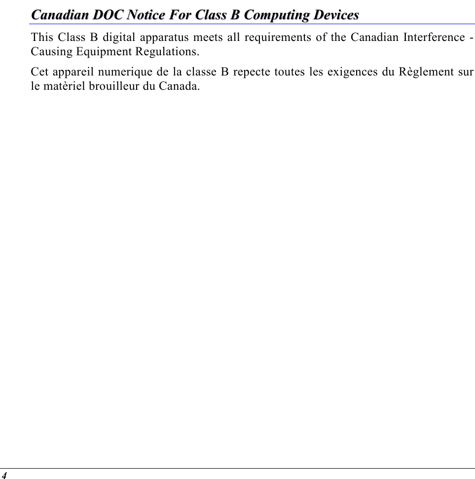  4 CCaannaaddiiaann  DDOOCC  NNoottiiccee  FFoorr  CCllaassss  BB  CCoommppuuttiinngg  DDeevviicceess  This Class B digital apparatus meets all requirements of the Canadian Interference - Causing Equipment Regulations. Cet appareil numerique de la classe B repecte toutes les exigences du Règlement sur le matèriel brouilleur du Canada.    