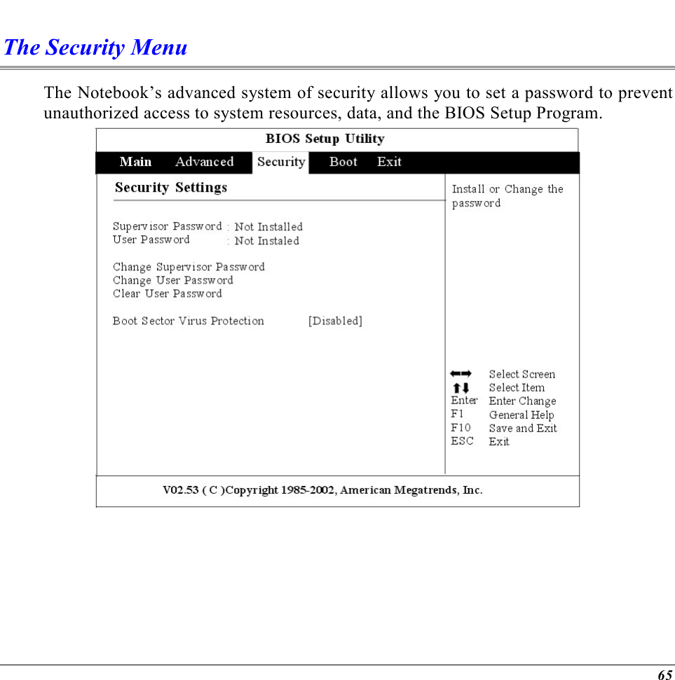  65 The Security Menu The Notebook’s advanced system of security allows you to set a password to prevent unauthorized access to system resources, data, and the BIOS Setup Program.    