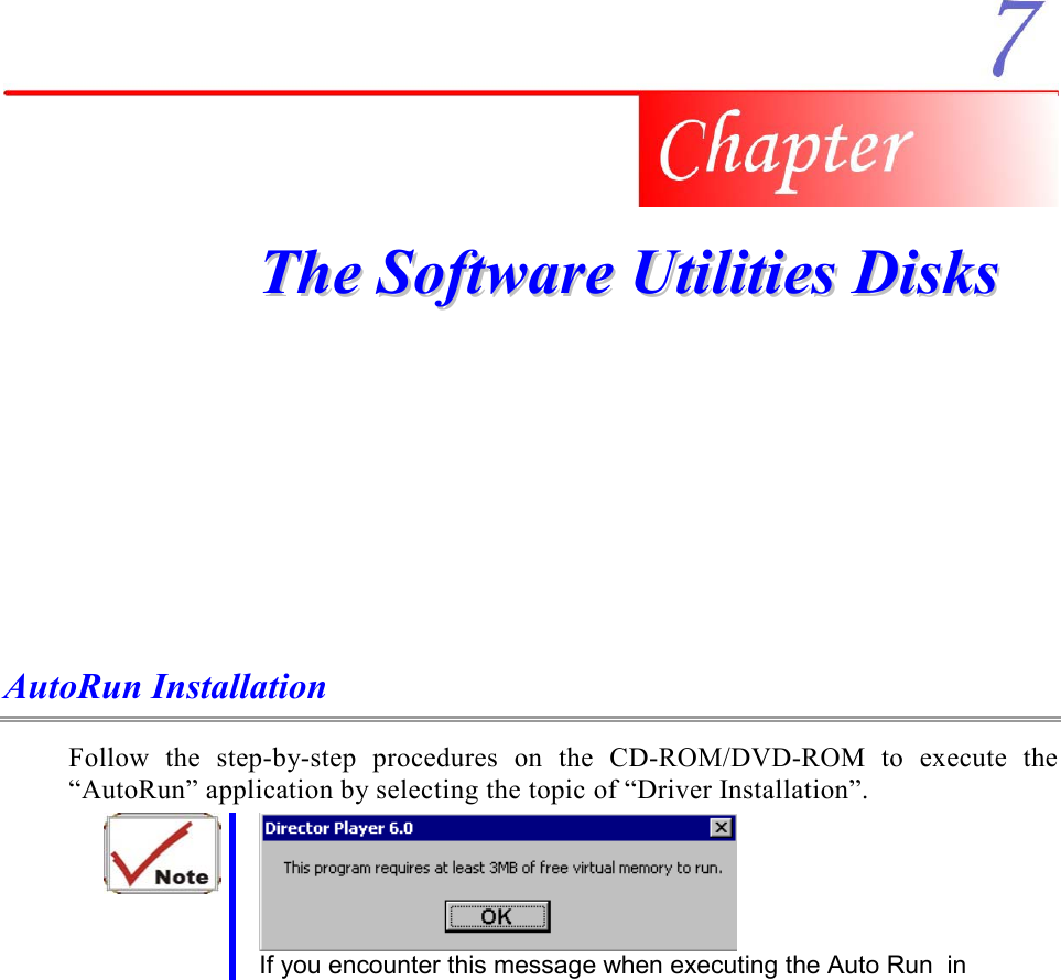     TThhee  SSooffttwwaarree  UUttiilliittiieess  DDiisskkss    AutoRun Installation Follow the step-by-step procedures on the CD-ROM/DVD-ROM to execute the “AutoRun” application by selecting the topic of “Driver Installation”.  If you encounter this message when executing the Auto Run  in 