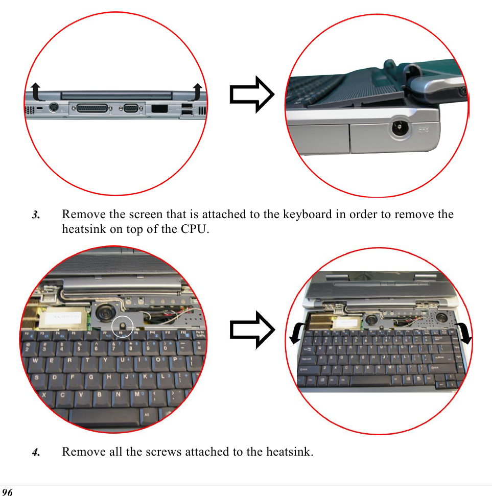  96  33..  Remove the screen that is attached to the keyboard in order to remove the heatsink on top of the CPU.  44..  Remove all the screws attached to the heatsink. 