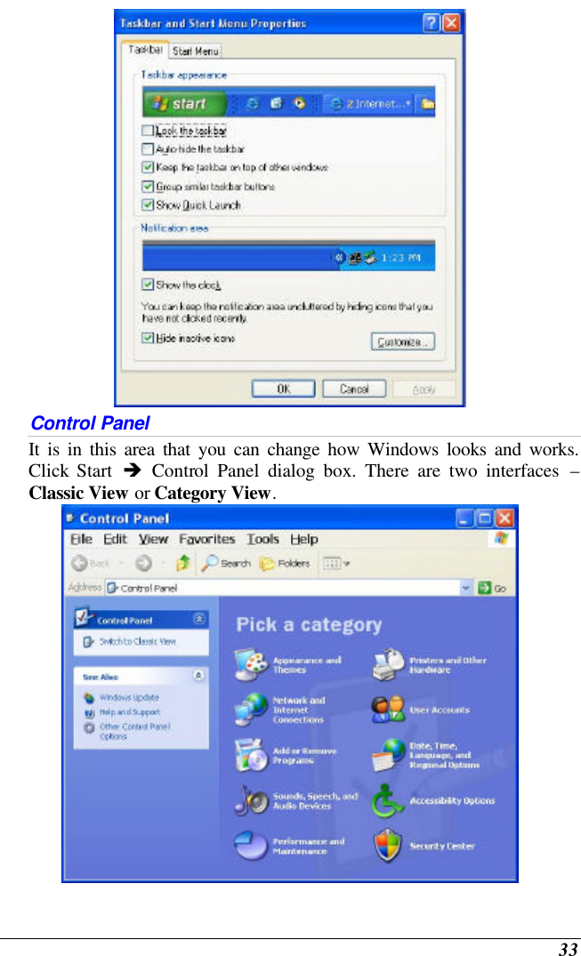  33  Control Panel It is in this area that you can change how Windows looks and works. Click Start  è Control Panel dialog box. There are two interfaces – Classic View or Category View.   