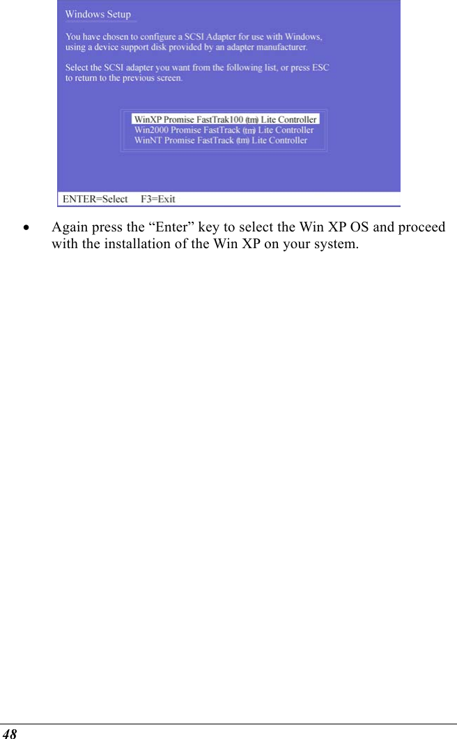  48  •  Again press the “Enter” key to select the Win XP OS and proceed with the installation of the Win XP on your system.    