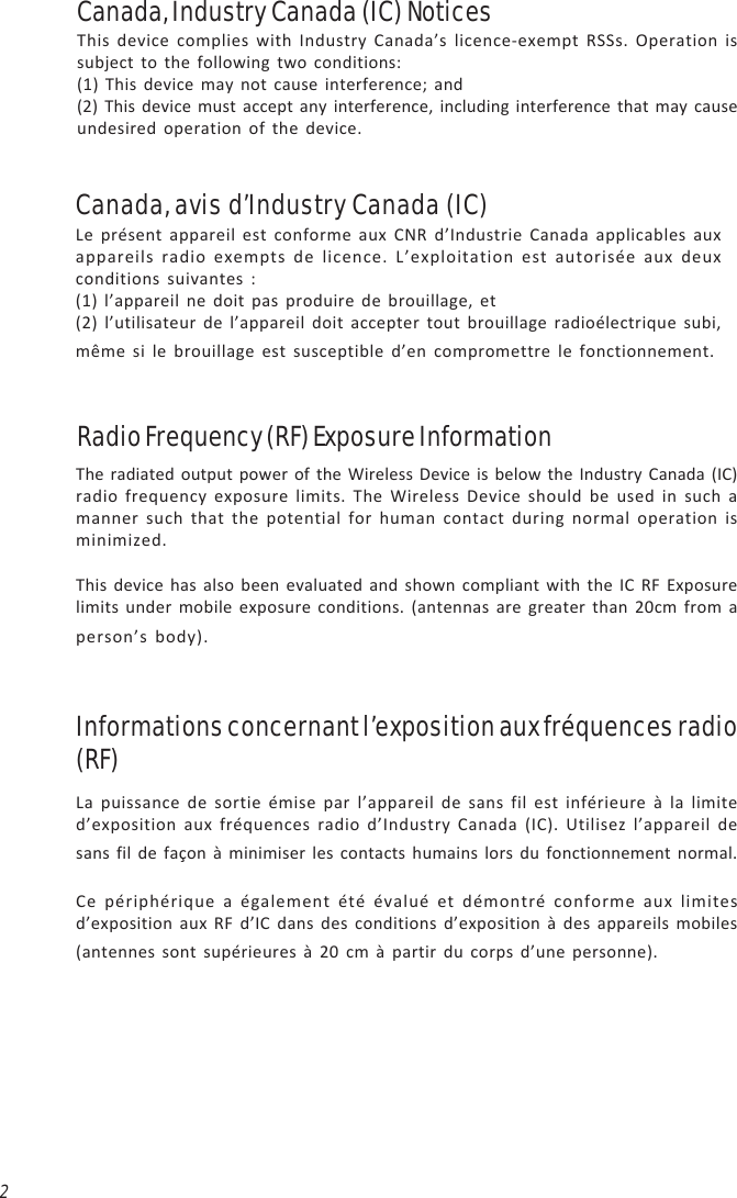 2Canada, Industry Canada (IC) NoticesThis device complies with Industry Canada’s licence-exempt RSSs. Operation issubject to the following two conditions:(1) This device may not cause interference; and(2) This device must accept any interference, including interference that may causeundesired operation of the device.Radio Frequency (RF) Exposure InformationInformations concernant l’exposition aux fréquences radio(RF)La puissance de sortie émise par l’appareil de sans fil est inférieure à la limited’exposition aux fréquences radio d’Industry Canada (IC). Utilisez l’appareil desans fil de façon à minimiser les contacts humains lors du fonctionnement normal.Ce périphérique a également été évalué et démontré conforme aux limitesd’exposition aux RF d’IC dans des conditions d’exposition à des appareils mobiles(antennes sont supérieures à 20 cm à partir du corps d’une personne).The radiated output power of the Wireless Device is below the Industry Canada (IC)radio frequency exposure limits. The Wireless Device should be used in such amanner such that the potential for human contact during normal operation isminimized.This device has also been evaluated and shown compliant with the IC RF Exposurelimits under mobile exposure conditions. (antennas are greater than 20cm from aperson’s body).Canada, avis d’Industry Canada (IC)Le présent appareil est conforme aux CNR d’Industrie Canada applicables auxappareils radio exempts de licence. L’exploitation est autorisée aux deuxconditions suivantes :(1) l’appareil ne doit pas produire de brouillage, et(2) l’utilisateur de l’appareil doit accepter tout brouillage radioélectrique subi,même si le brouillage est susceptible d’en compromettre le fonctionnement.