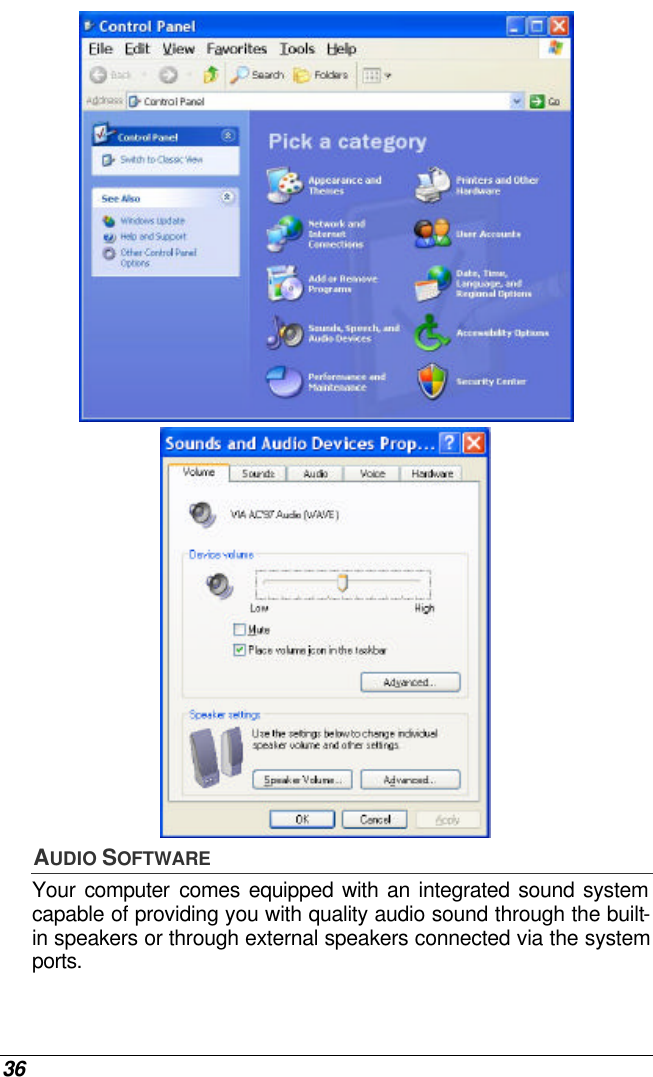  36   AUDIO SOFTWARE Your computer comes equipped with an integrated sound system capable of providing you with quality audio sound through the built-in speakers or through external speakers connected via the system ports. 