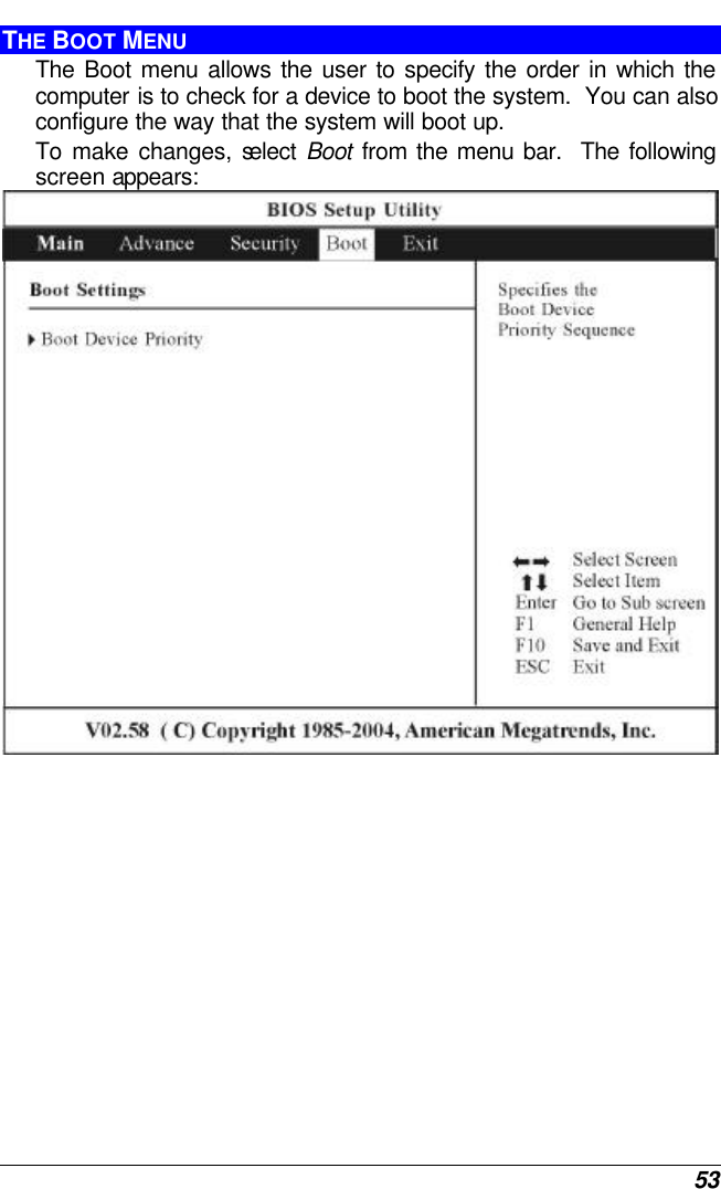  53 THE BOOT MENU The Boot menu allows the user to specify the order in which the computer is to check for a device to boot the system.  You can also configure the way that the system will boot up.   To make changes, select  Boot from the menu bar.  The following screen appears:  