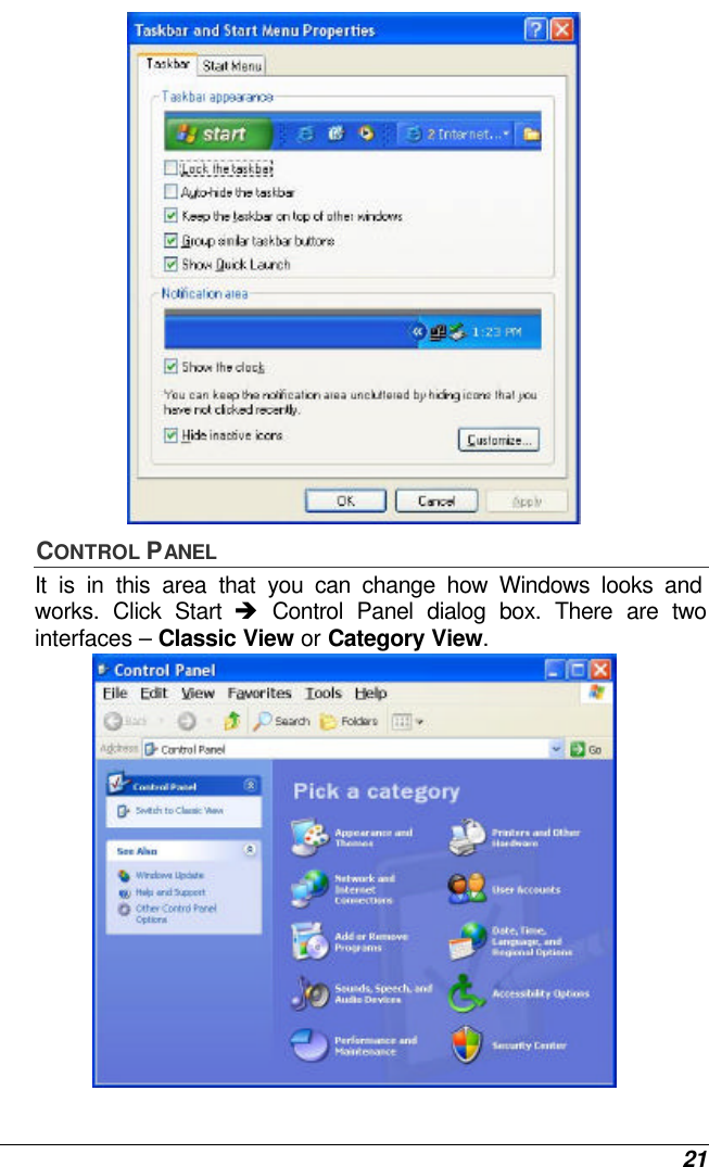  21  CONTROL PANEL It is in this area that you can change how Windows looks and works. Click Start è Control Panel dialog box. There are two interfaces – Classic View or Category View.   