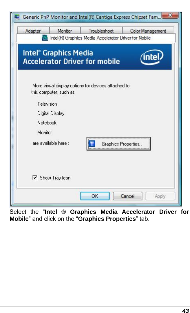  43   Select the “Intel ® Graphics Media Accelerator Driver for Mobile” and click on the “Graphics Properties” tab. 