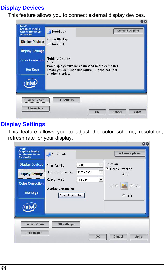  44 Display Devices This feature allows you to connect external display devices.  Display Settings This feature allows you to adjust the color scheme, resolution, refresh rate for your display.   