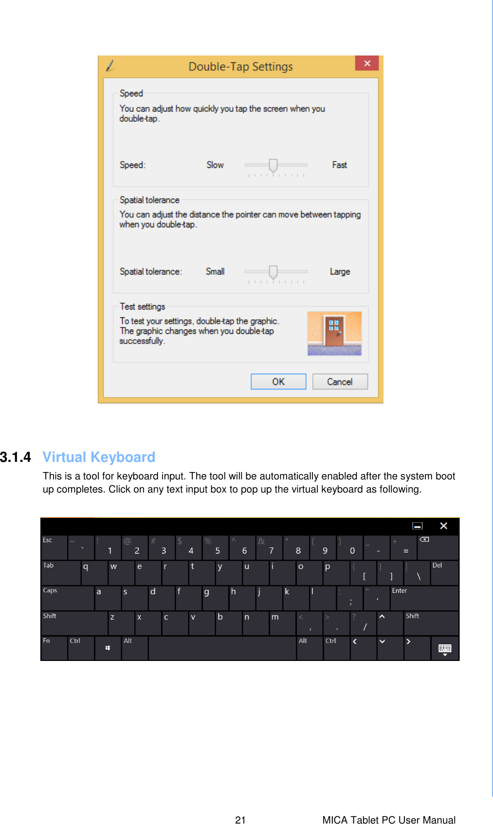  21  MICA Tablet PC User Manual 3.1.4  Virtual Keyboard This is a tool for keyboard input. The tool will be automatically enabled after the system boot up completes. Click on any text input box to pop up the virtual keyboard as following.     