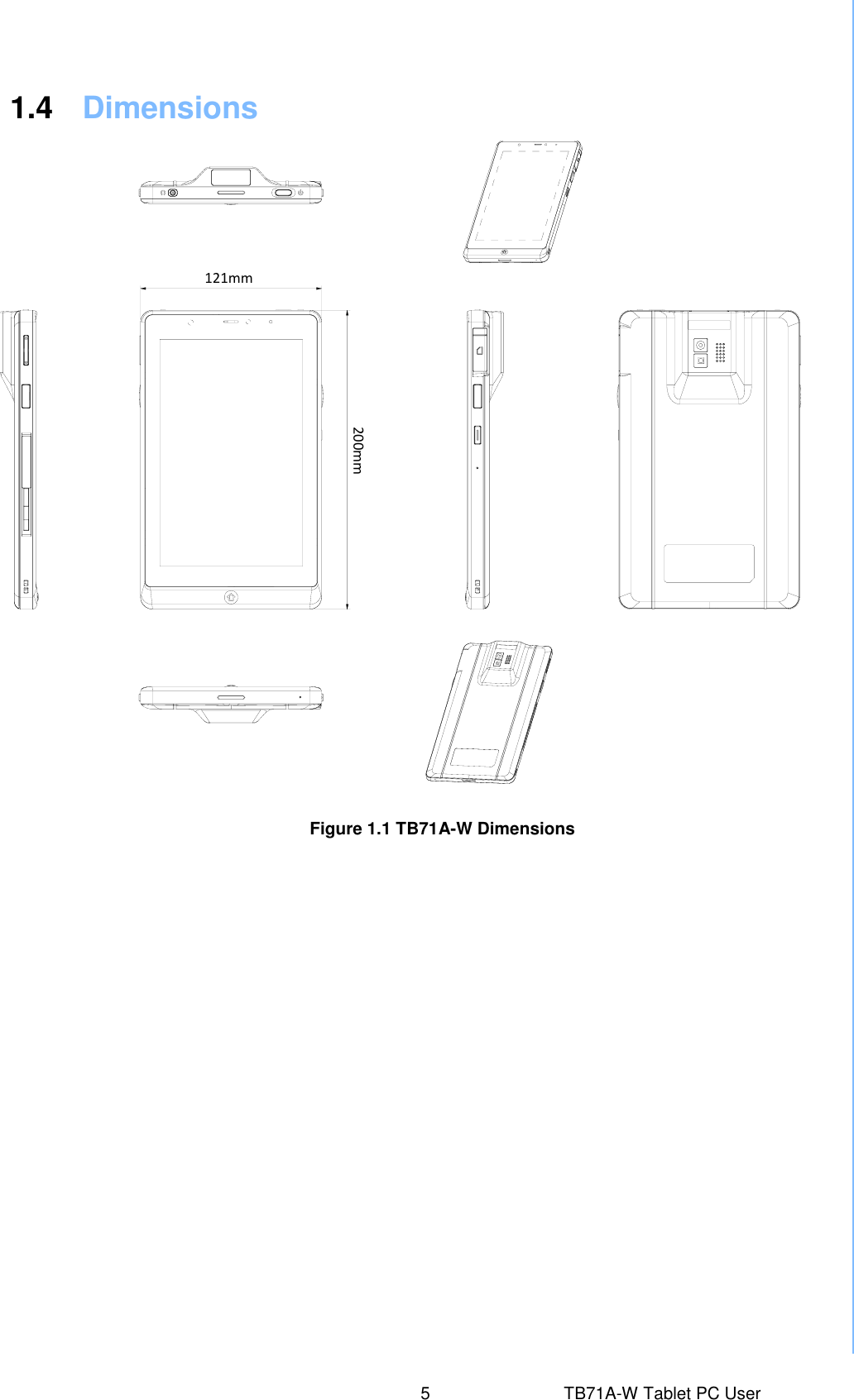  1.4  Dimensions Figure 1.1 TB71A-W Dimensions 5  TB71A-W Tablet PC User Manual 121mm 200mm  