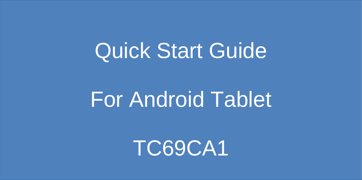               Quick Start Guide   For Android Tablet TC69CA1 