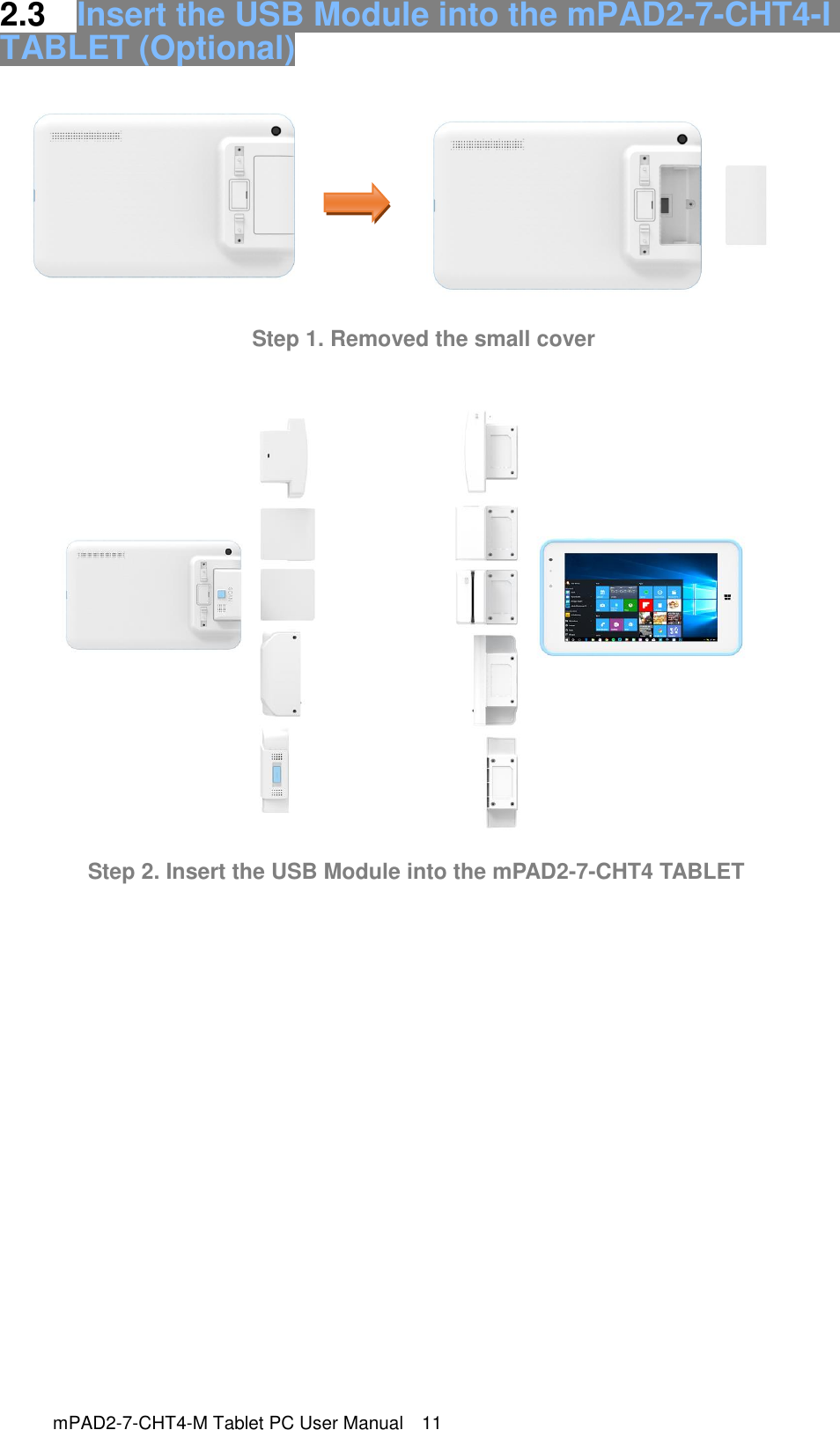  2.3  Insert the USB Module into the mPAD2-7-CHT4-I TABLET (Optional)                                     Step 1. Removed the small cover       Step 2. Insert the USB Module into the mPAD2-7-CHT4 TABLET                        mPAD2-7-CHT4-M Tablet PC User Manual  11   PC User Manual  10 
