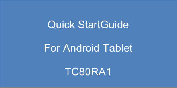 Quick StartGuide For Android Tablet TC80RA1  