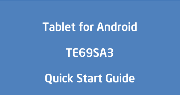               Tablet for Android TE69SA3   Quick Start Guide !