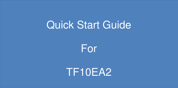               Quick Start Guide   For   TF10EA2  