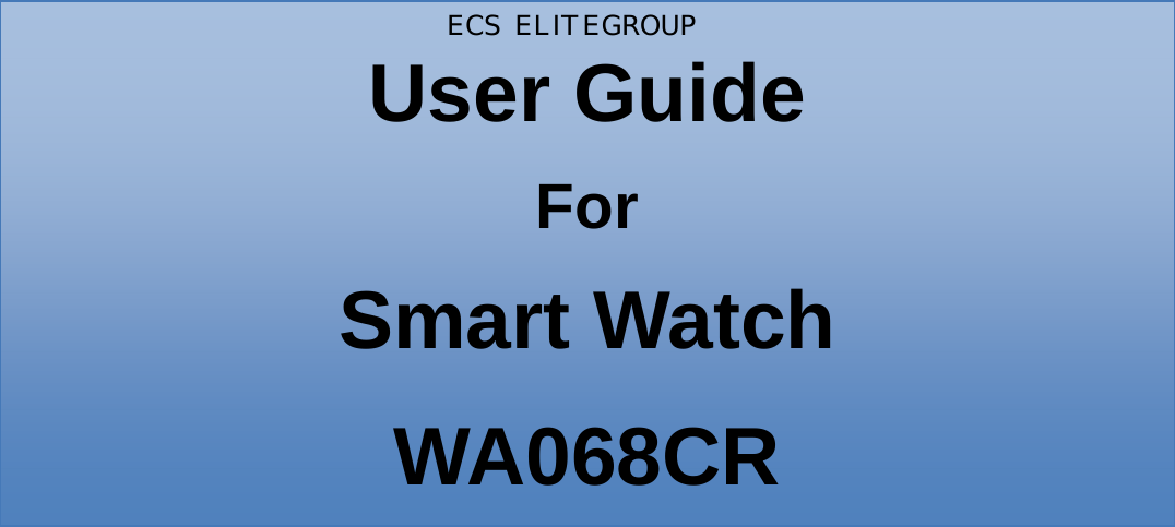  User Guide For Smart Watch WA068CR    ECS  ELITEGROUP