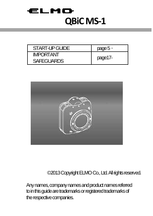  QBiC MS-1                              ©2013 Copyright ELMO Co., Ltd. All rights reserved.  Any names, company names and product names referred to in this guide are trademarks or registered trademarks of the respective companies.START-UP GUIDE page 5 – IMPORTANT SAFEGUARDS page17-  