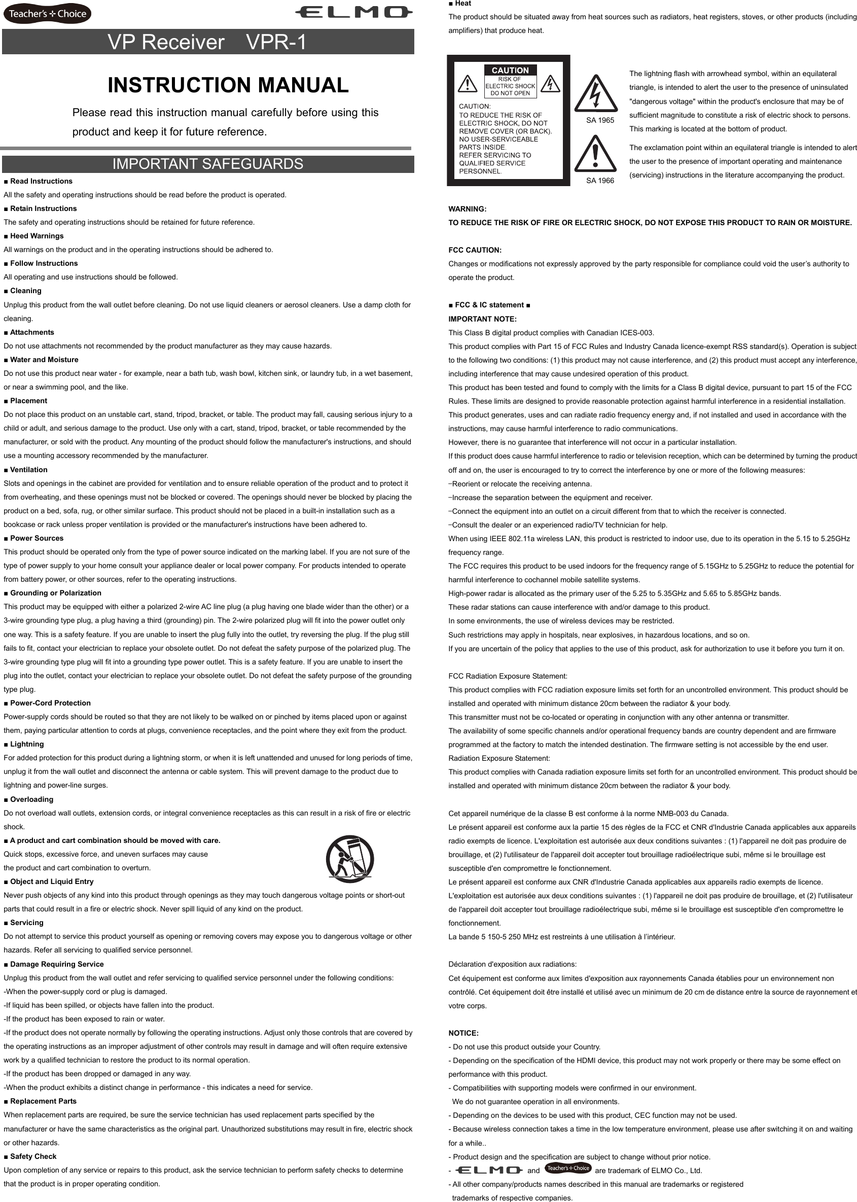   VP Receiver  VPR-1                 IMPORTANT SAFEGUARDS ■ Read Instructions All the safety and operating instructions should be read before the product is operated. ■ Retain Instructions The safety and operating instructions should be retained for future reference. ■ Heed Warnings All warnings on the product and in the operating instructions should be adhered to. ■ Follow Instructions All operating and use instructions should be followed. ■ Cleaning Unplug this product from the wall outlet before cleaning. Do not use liquid cleaners or aerosol cleaners. Use a damp cloth for cleaning. ■ Attachments Do not use attachments not recommended by the product manufacturer as they may cause hazards. ■ Water and Moisture Do not use this product near water - for example, near a bath tub, wash bowl, kitchen sink, or laundry tub, in a wet basement, or near a swimming pool, and the like. ■ Placement Do not place this product on an unstable cart, stand, tripod, bracket, or table. The product may fall, causing serious injury to a child or adult, and serious damage to the product. Use only with a cart, stand, tripod, bracket, or table recommended by the manufacturer, or sold with the product. Any mounting of the product should follow the manufacturer&apos;s instructions, and should use a mounting accessory recommended by the manufacturer. ■ Ventilation Slots and openings in the cabinet are provided for ventilation and to ensure reliable operation of the product and to protect it from overheating, and these openings must not be blocked or covered. The openings should never be blocked by placing the product on a bed, sofa, rug, or other similar surface. This product should not be placed in a built-in installation such as a bookcase or rack unless proper ventilation is provided or the manufacturer&apos;s instructions have been adhered to. ■ Power Sources This product should be operated only from the type of power source indicated on the marking label. If you are not sure of the type of power supply to your home consult your appliance dealer or local power company. For products intended to operate from battery power, or other sources, refer to the operating instructions. ■ Grounding or Polarization This product may be equipped with either a polarized 2-wire AC line plug (a plug having one blade wider than the other) or a 3-wire grounding type plug, a plug having a third (grounding) pin. The 2-wire polarized plug will fit into the power outlet only one way. This is a safety feature. If you are unable to insert the plug fully into the outlet, try reversing the plug. If the plug still fails to fit, contact your electrician to replace your obsolete outlet. Do not defeat the safety purpose of the polarized plug. The 3-wire grounding type plug will fit into a grounding type power outlet. This is a safety feature. If you are unable to insert the plug into the outlet, contact your electrician to replace your obsolete outlet. Do not defeat the safety purpose of the grounding type plug. ■ Power-Cord Protection Power-supply cords should be routed so that they are not likely to be walked on or pinched by items placed upon or against them, paying particular attention to cords at plugs, convenience receptacles, and the point where they exit from the product. ■ Lightning For added protection for this product during a lightning storm, or when it is left unattended and unused for long periods of time, unplug it from the wall outlet and disconnect the antenna or cable system. This will prevent damage to the product due to lightning and power-line surges. ■ Overloading Do not overload wall outlets, extension cords, or integral convenience receptacles as this can result in a risk of fire or electric shock. ■ A product and cart combination should be moved with care. Quick stops, excessive force, and uneven surfaces may cause   the product and cart combination to overturn.   ■ Object and Liquid Entry Never push objects of any kind into this product through openings as they may touch dangerous voltage points or short-out parts that could result in a fire or electric shock. Never spill liquid of any kind on the product. ■ Servicing Do not attempt to service this product yourself as opening or removing covers may expose you to dangerous voltage or other hazards. Refer all servicing to qualified service personnel. ■ Damage Requiring Service Unplug this product from the wall outlet and refer servicing to qualified service personnel under the following conditions: -When the power-supply cord or plug is damaged. -If liquid has been spilled, or objects have fallen into the product. -If the product has been exposed to rain or water. -If the product does not operate normally by following the operating instructions. Adjust only those controls that are covered by the operating instructions as an improper adjustment of other controls may result in damage and will often require extensive work by a qualified technician to restore the product to its normal operation. -If the product has been dropped or damaged in any way. -When the product exhibits a distinct change in performance - this indicates a need for service. ■ Replacement Parts When replacement parts are required, be sure the service technician has used replacement parts specified by the manufacturer or have the same characteristics as the original part. Unauthorized substitutions may result in fire, electric shock or other hazards. ■ Safety Check Upon completion of any service or repairs to this product, ask the service technician to perform safety checks to determine that the product is in proper operating condition.  ■ Heat The product should be situated away from heat sources such as radiators, heat registers, stoves, or other products (including amplifiers) that produce heat.             WARNING: TO REDUCE THE RISK OF FIRE OR ELECTRIC SHOCK, DO NOT EXPOSE THIS PRODUCT TO RAIN OR MOISTURE.  FCC CAUTION: Changes or modifications not expressly approved by the party responsible for compliance could void the user’s authority to operate the product.  ■ FCC &amp; IC statement ■ IMPORTANT NOTE: This Class B digital product complies with Canadian ICES-003. This product complies with Part 15 of FCC Rules and Industry Canada licence-exempt RSS standard(s). Operation is subject to the following two conditions: (1) this product may not cause interference, and (2) this product must accept any interference, including interference that may cause undesired operation of this product. This product has been tested and found to comply with the limits for a Class B digital device, pursuant to part 15 of the FCC Rules. These limits are designed to provide reasonable protection against harmful interference in a residential installation. This product generates, uses and can radiate radio frequency energy and, if not installed and used in accordance with the instructions, may cause harmful interference to radio communications. However, there is no guarantee that interference will not occur in a particular installation. If this product does cause harmful interference to radio or television reception, which can be determined by turning the product off and on, the user is encouraged to try to correct the interference by one or more of the following measures: —Reorient or relocate the receiving antenna. —Increase the separation between the equipment and receiver. —Connect the equipment into an outlet on a circuit different from that to which the receiver is connected. —Consult the dealer or an experienced radio/TV technician for help. When using IEEE 802.11a wireless LAN, this product is restricted to indoor use, due to its operation in the 5.15 to 5.25GHz frequency range. The FCC requires this product to be used indoors for the frequency range of 5.15GHz to 5.25GHz to reduce the potential for harmful interference to cochannel mobile satellite systems. High-power radar is allocated as the primary user of the 5.25 to 5.35GHz and 5.65 to 5.85GHz bands. These radar stations can cause interference with and/or damage to this product. In some environments, the use of wireless devices may be restricted. Such restrictions may apply in hospitals, near explosives, in hazardous locations, and so on. If you are uncertain of the policy that applies to the use of this product, ask for authorization to use it before you turn it on.  FCC Radiation Exposure Statement: This product complies with FCC radiation exposure limits set forth for an uncontrolled environment. This product should be installed and operated with minimum distance 20cm between the radiator &amp; your body. This transmitter must not be co-located or operating in conjunction with any other antenna or transmitter. The availability of some specific channels and/or operational frequency bands are country dependent and are firmware programmed at the factory to match the intended destination. The firmware setting is not accessible by the end user. Radiation Exposure Statement: This product complies with Canada radiation exposure limits set forth for an uncontrolled environment. This product should be installed and operated with minimum distance 20cm between the radiator &amp; your body.  Cet appareil numérique de la classe B est conforme à la norme NMB-003 du Canada. Le présent appareil est conforme aux la partie 15 des règles de la FCC et CNR d&apos;Industrie Canada applicables aux appareils radio exempts de licence. L&apos;exploitation est autorisée aux deux conditions suivantes : (1) l&apos;appareil ne doit pas produire de brouillage, et (2) l&apos;utilisateur de l&apos;appareil doit accepter tout brouillage radioélectrique subi, même si le brouillage est susceptible d&apos;en compromettre le fonctionnement. Le présent appareil est conforme aux CNR d&apos;Industrie Canada applicables aux appareils radio exempts de licence. L&apos;exploitation est autorisée aux deux conditions suivantes : (1) l&apos;appareil ne doit pas produire de brouillage, et (2) l&apos;utilisateur de l&apos;appareil doit accepter tout brouillage radioélectrique subi, même si le brouillage est susceptible d&apos;en compromettre le fonctionnement. La bande 5 150-5 250 MHz est restreints à une utilisation à l’intérieur.  Déclaration d&apos;exposition aux radiations: Cet équipement est conforme aux limites d&apos;exposition aux rayonnements Canada établies pour un environnement non contrôlé. Cet équipement doit être installé et utilisé avec un minimum de 20 cm de distance entre la source de rayonnement et votre corps.  NOTICE: - Do not use this product outside your Country. - Depending on the specification of the HDMI device, this product may not work properly or there may be some effect on performance with this product. - Compatibilities with supporting models were confirmed in our environment.   We do not guarantee operation in all environments. - Depending on the devices to be used with this product, CEC function may not be used. - Because wireless connection takes a time in the low temperature environment, please use after switching it on and waiting for a while.. - Product design and the specification are subject to change without prior notice. -    and   are trademark of ELMO Co., Ltd. - All other company/products names described in this manual are trademarks or registered     trademarks of respective companies.  SA 1965 The lightning flash with arrowhead symbol, within an equilateral triangle, is intended to alert the user to the presence of uninsulated &quot;dangerous voltage&quot; within the product&apos;s enclosure that may be of sufficient magnitude to constitute a risk of electric shock to persons. This marking is located at the bottom of product.  SA 1966 The exclamation point within an equilateral triangle is intended to alert the user to the presence of important operating and maintenance (servicing) instructions in the literature accompanying the product. Please read this instruction manual carefully before using this product and keep it for future reference. INSTRUCTION MANUAL