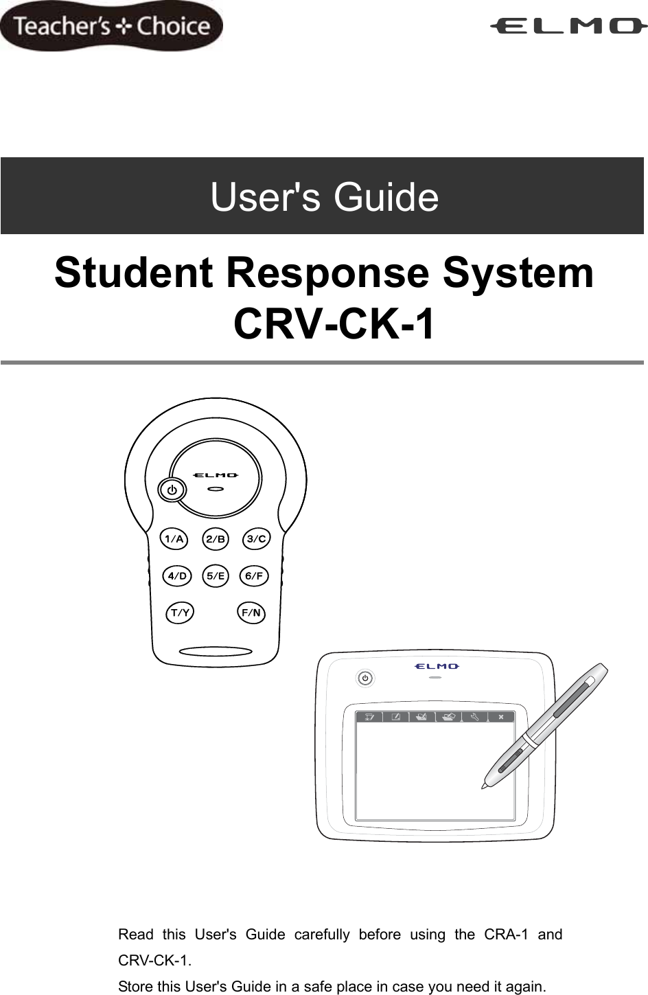       User&apos;s Guide  Student Response System  CRV-CK-1                          Read this User&apos;s Guide carefully before using the CRA-1 and CRV-CK-1. Store this User&apos;s Guide in a safe place in case you need it again.  