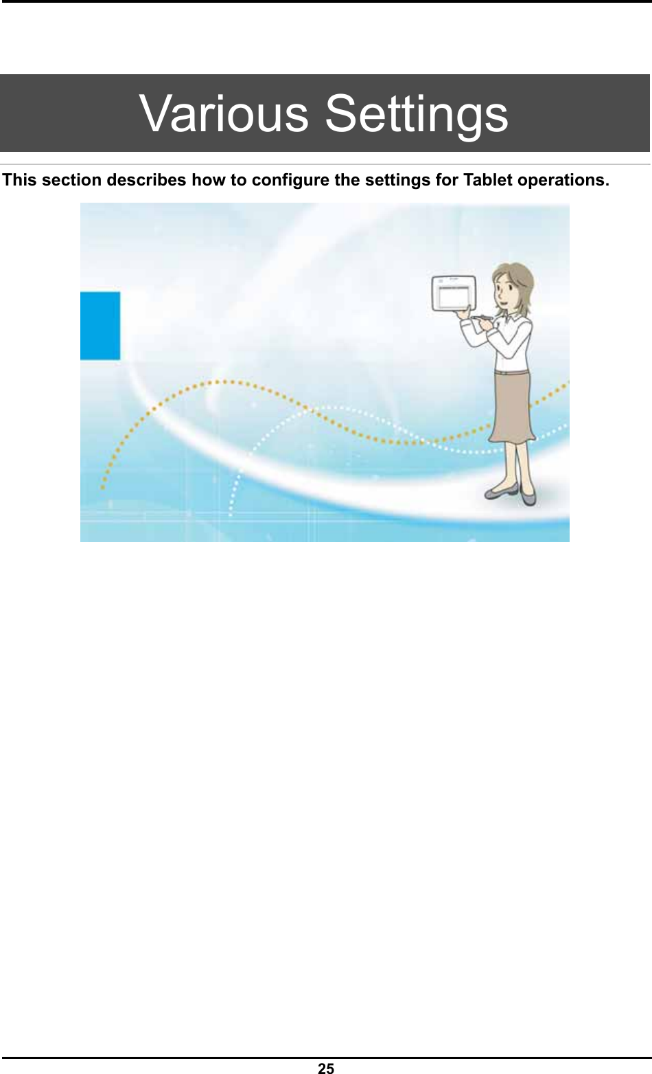  25    Various Settings This section describes how to configure the settings for Tablet operations.   