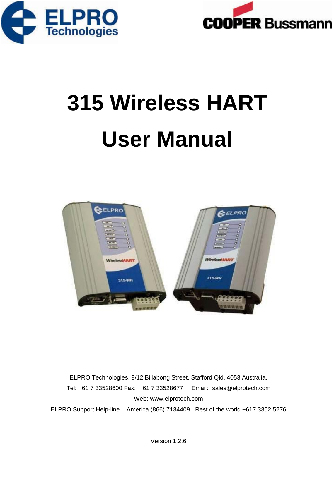                                 ELPRO Technologies, 9/12 Billabong Street, Stafford Qld, 4053 Australia. Tel: +61 7 33528600 Fax:  +61 7 33528677  Email:  sales@elprotech.com Web: www.elprotech.com ELPRO Support Help-line    America (866) 7134409   Rest of the world +617 3352 5276   Version 1.2.6 315 Wireless HART  User Manual  
