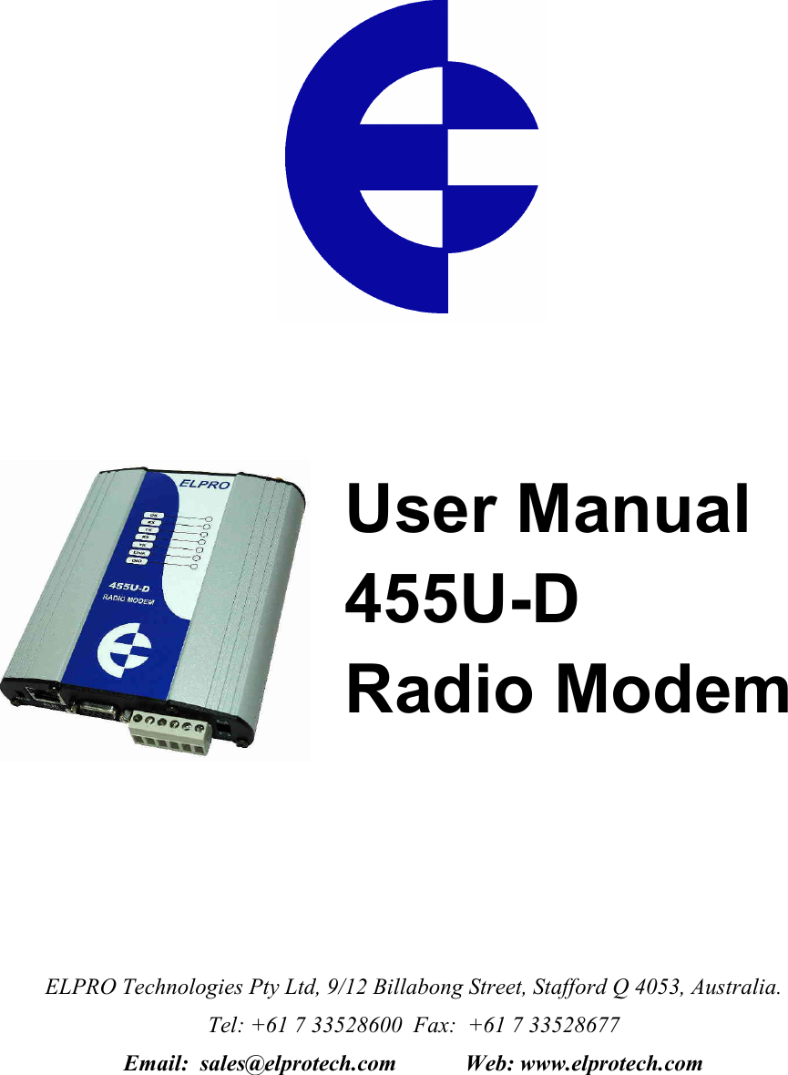                   ELPRO Technologies Pty Ltd, 9/12 Billabong Street, Stafford Q 4053, Australia. Tel: +61 7 33528600  Fax:  +61 7 33528677      Email:  sales@elprotech.com            Web: www.elprotech.comUser Manual 455U-D  Radio Modem 