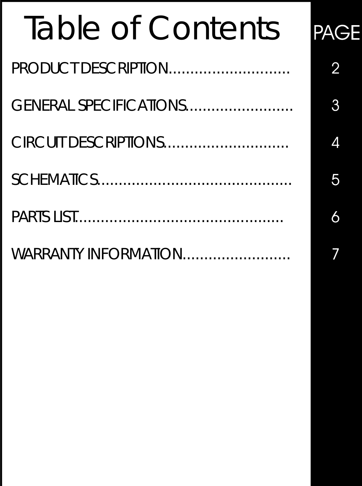 TableofContentsPRODUCTDESCRIPTION............................GENERALSPECIFICATIONS.........................CIRCUITDESCRIPTIONS.............................SCHEMATICS.............................................PARTSLIST................................................WARRANTYINFORMATION.........................