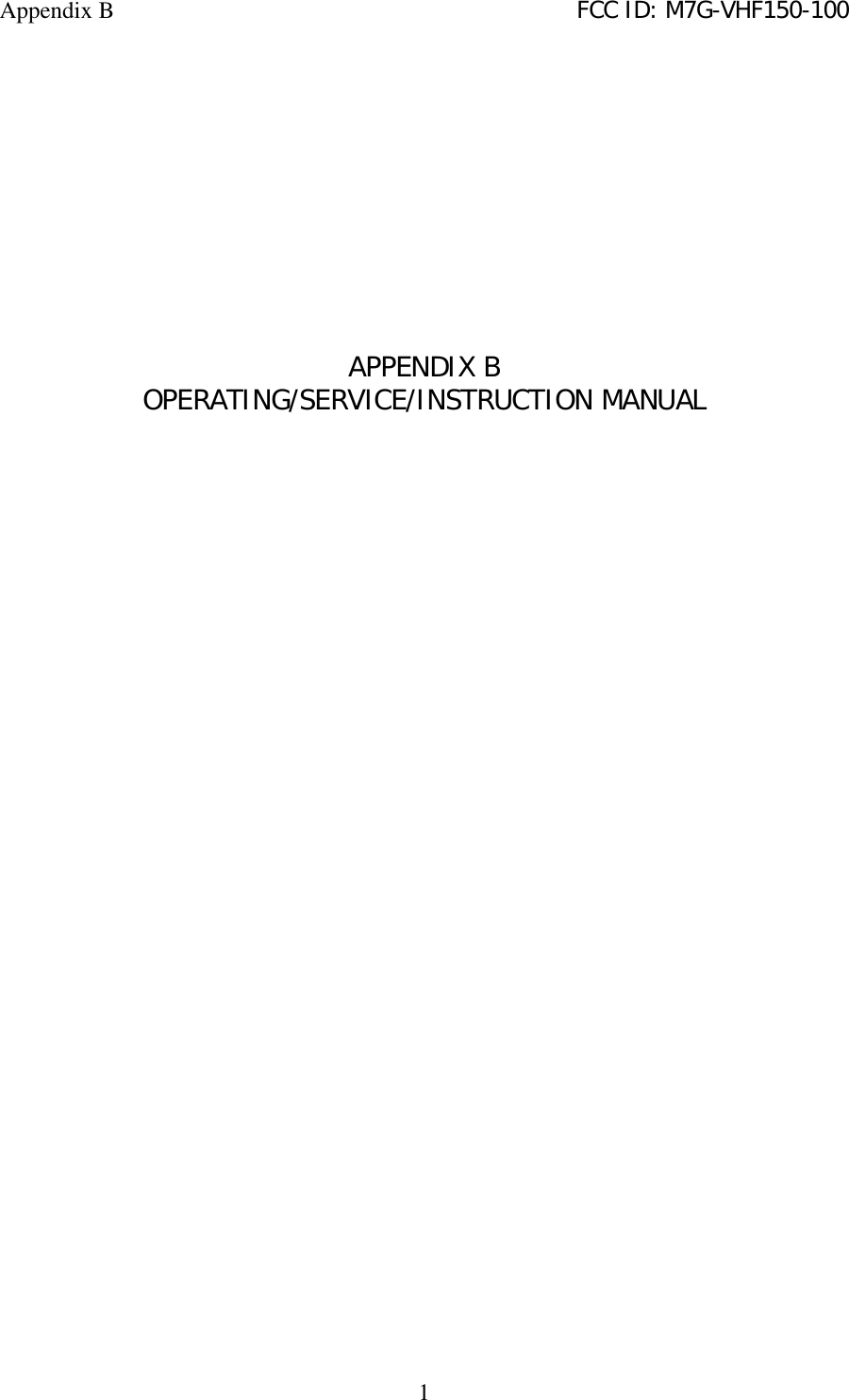 Appendix B FCC ID: M7G-VHF150-1001APPENDIX BOPERATING/SERVICE/INSTRUCTION MANUAL