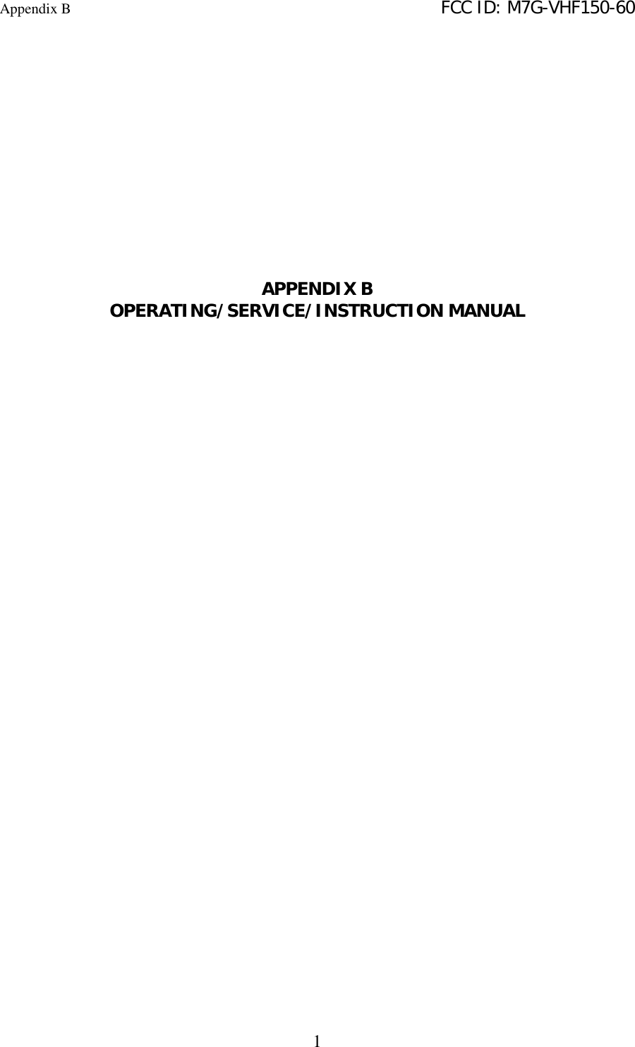 Appendix B   FCC ID: M7G-VHF150-601APPENDIX BOPERATING/SERVICE/INSTRUCTION MANUAL