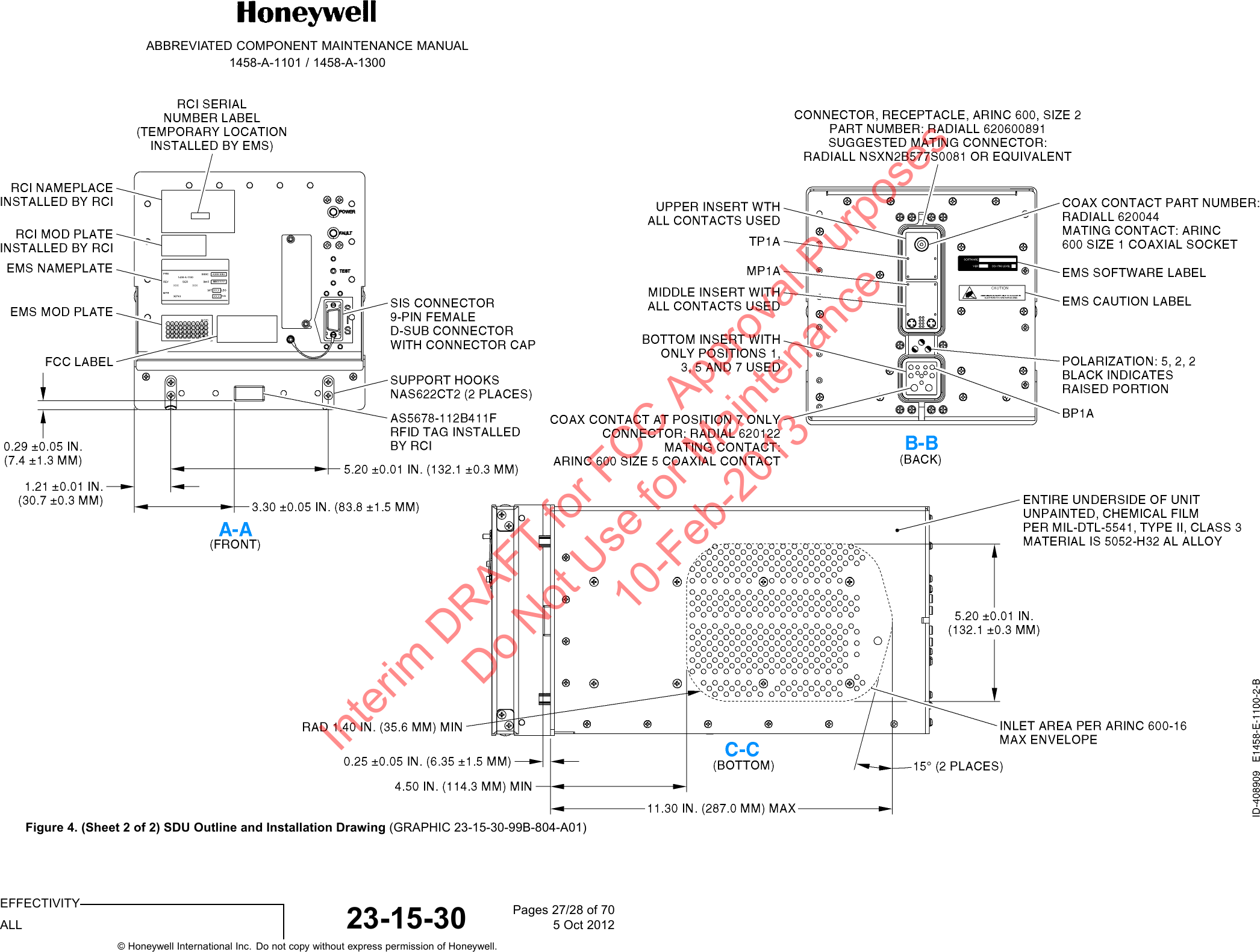 ABBREVIATED COMPONENT MAINTENANCE MANUAL1458-A-1101 / 1458-A-1300Figure 4. (Sheet 2 of 2) SDU Outline and Installation Drawing (GRAPHIC 23-15-30-99B-804-A01)EFFECTIVITYALL 23-15-30 Pages 27/28 of 705 Oct 2012© Honeywell International Inc. Do not copy without express permission of Honeywell.Interim DRAFT for FCC Approval Purposes Do Not Use for Maintenance 10-Feb-2013