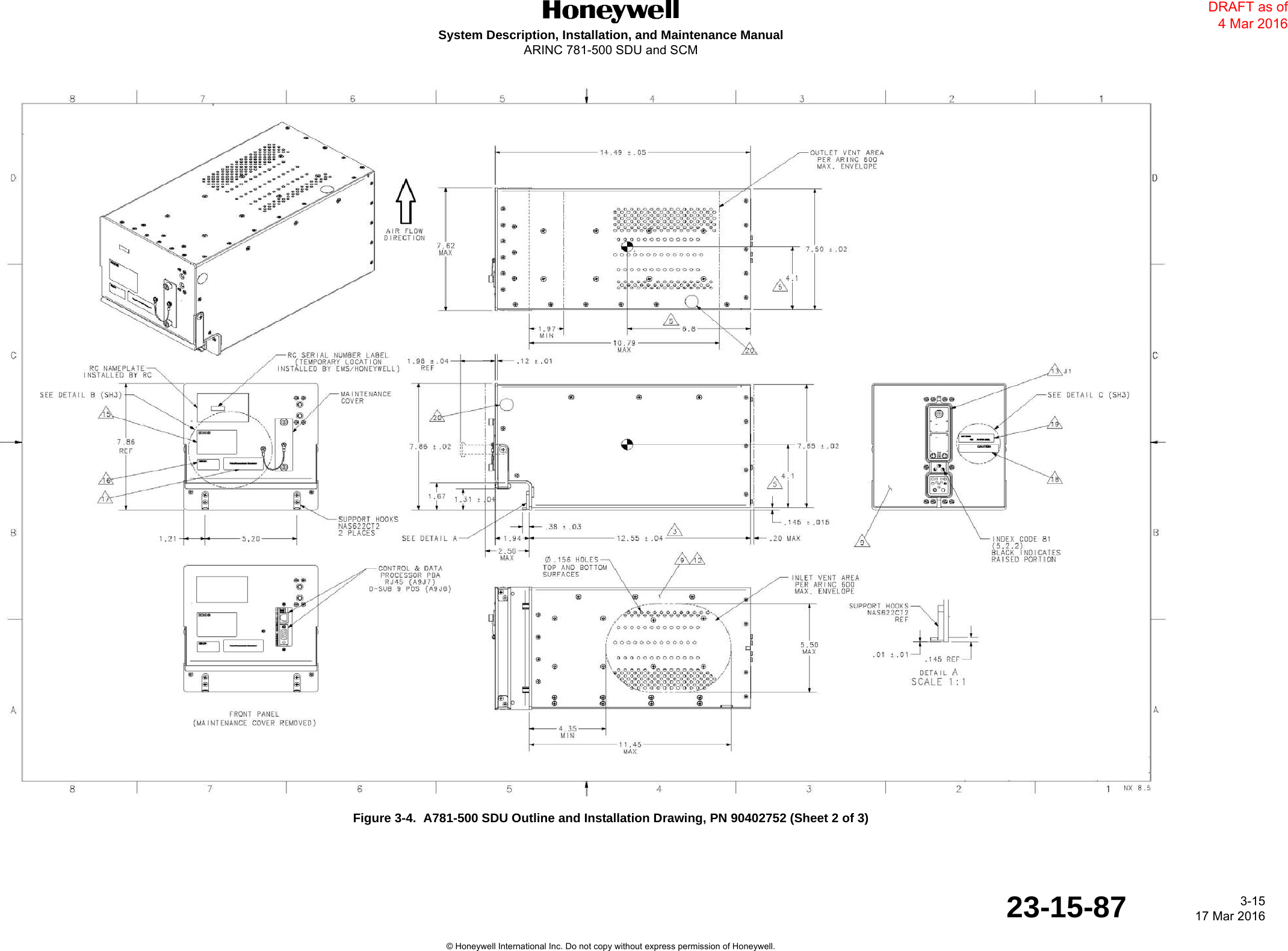 DRAFTSystem Description, Installation, and Maintenance ManualARINC 781-500 SDU and SCM 3-1517 Mar 201623-15-87© Honeywell International Inc. Do not copy without express permission of Honeywell.Figure 3-4.  A781-500 SDU Outline and Installation Drawing, PN 90402752 (Sheet 2 of 3)DRAFT as of 4 Mar 2016