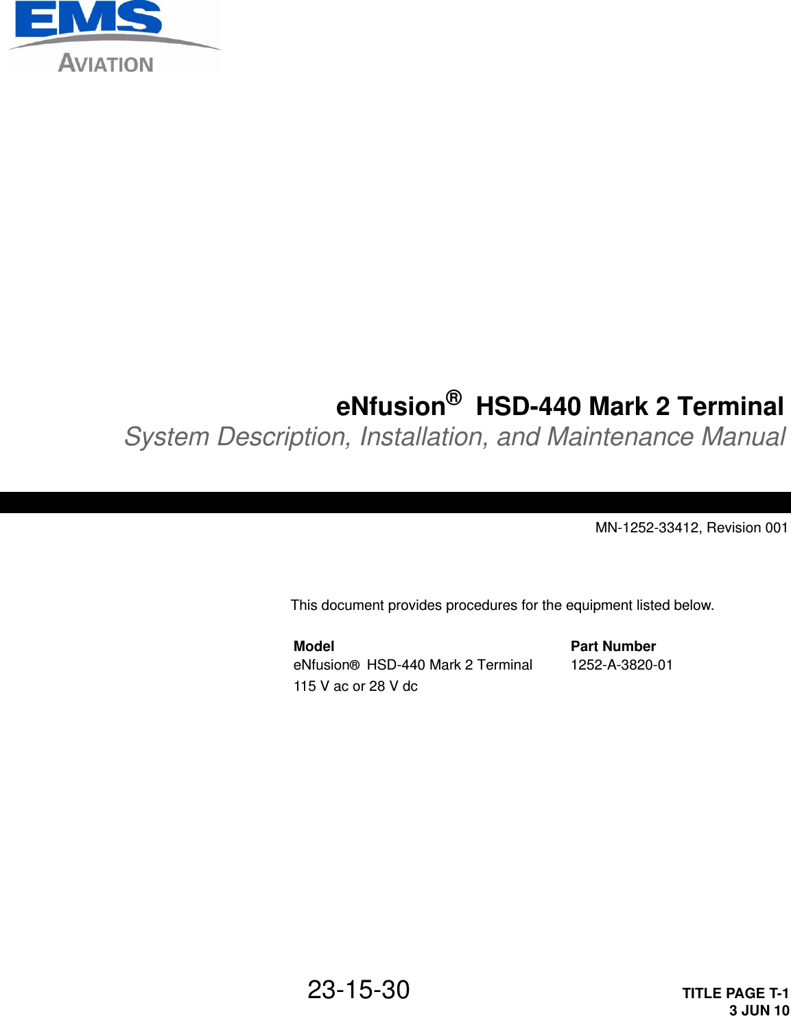 23-15-30 TITLE PAGE T-13 JUN 10eNfusion®  HSD-440 Mark 2 TerminalSystem Description, Installation, and Maintenance ManualMN-1252-33412, Revision 001This document provides procedures for the equipment listed below.Model Part NumbereNfusion®  HSD-440 Mark 2 Terminal115 V ac or 28 V dc1252-A-3820-01