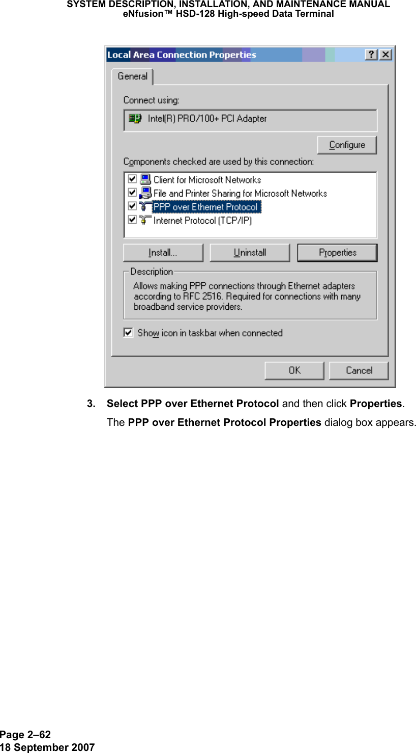 Page 2–6218 September 2007SYSTEM DESCRIPTION, INSTALLATION, AND MAINTENANCE MANUALeNfusion™ HSD-128 High-speed Data Terminal 3. Select PPP over Ethernet Protocol and then click Properties.The PPP over Ethernet Protocol Properties dialog box appears.