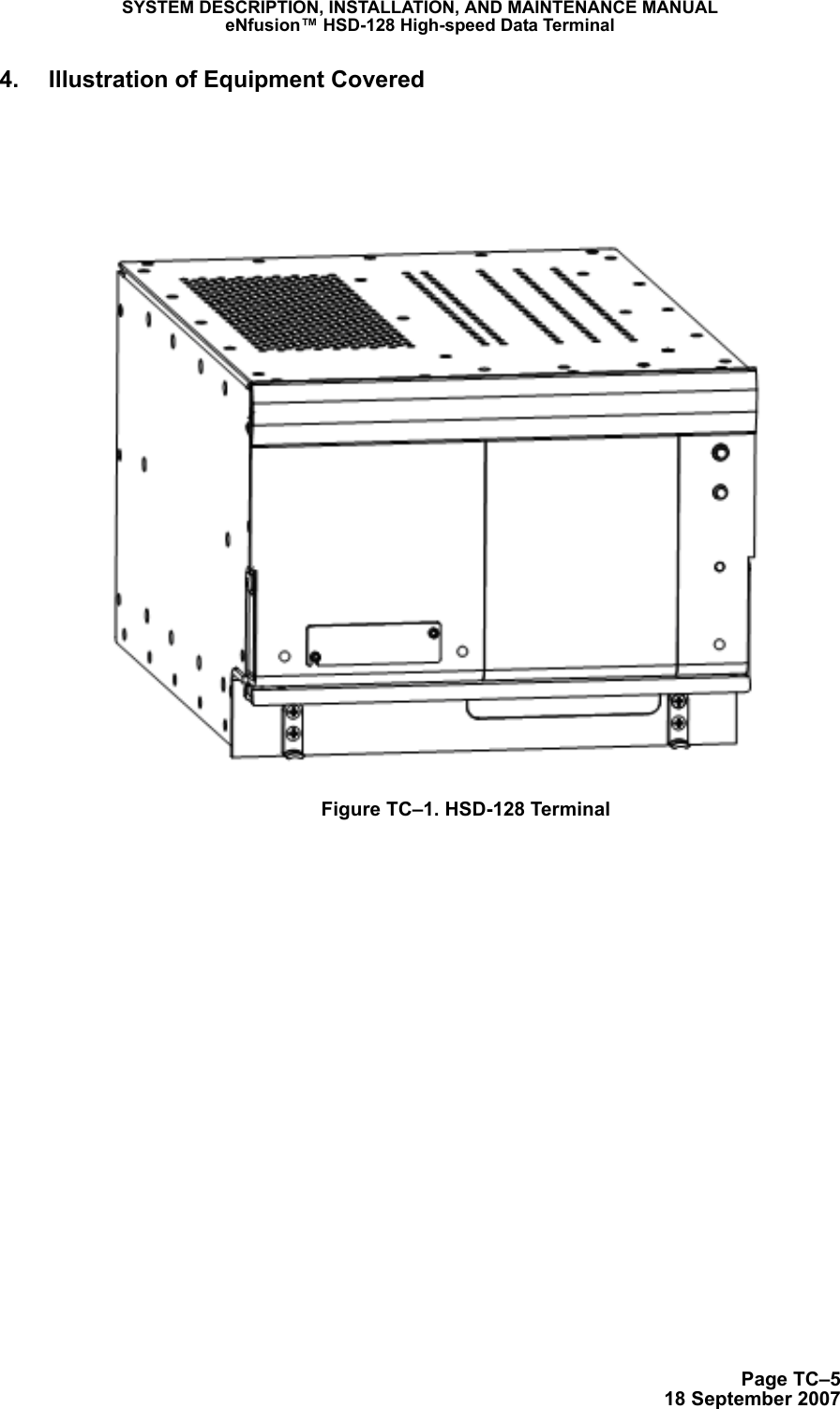 Page TC–518 September 2007SYSTEM DESCRIPTION, INSTALLATION, AND MAINTENANCE MANUALeNfusion™ HSD-128 High-speed Data Terminal4. Illustration of Equipment CoveredFigure TC–1. HSD-128 Terminal