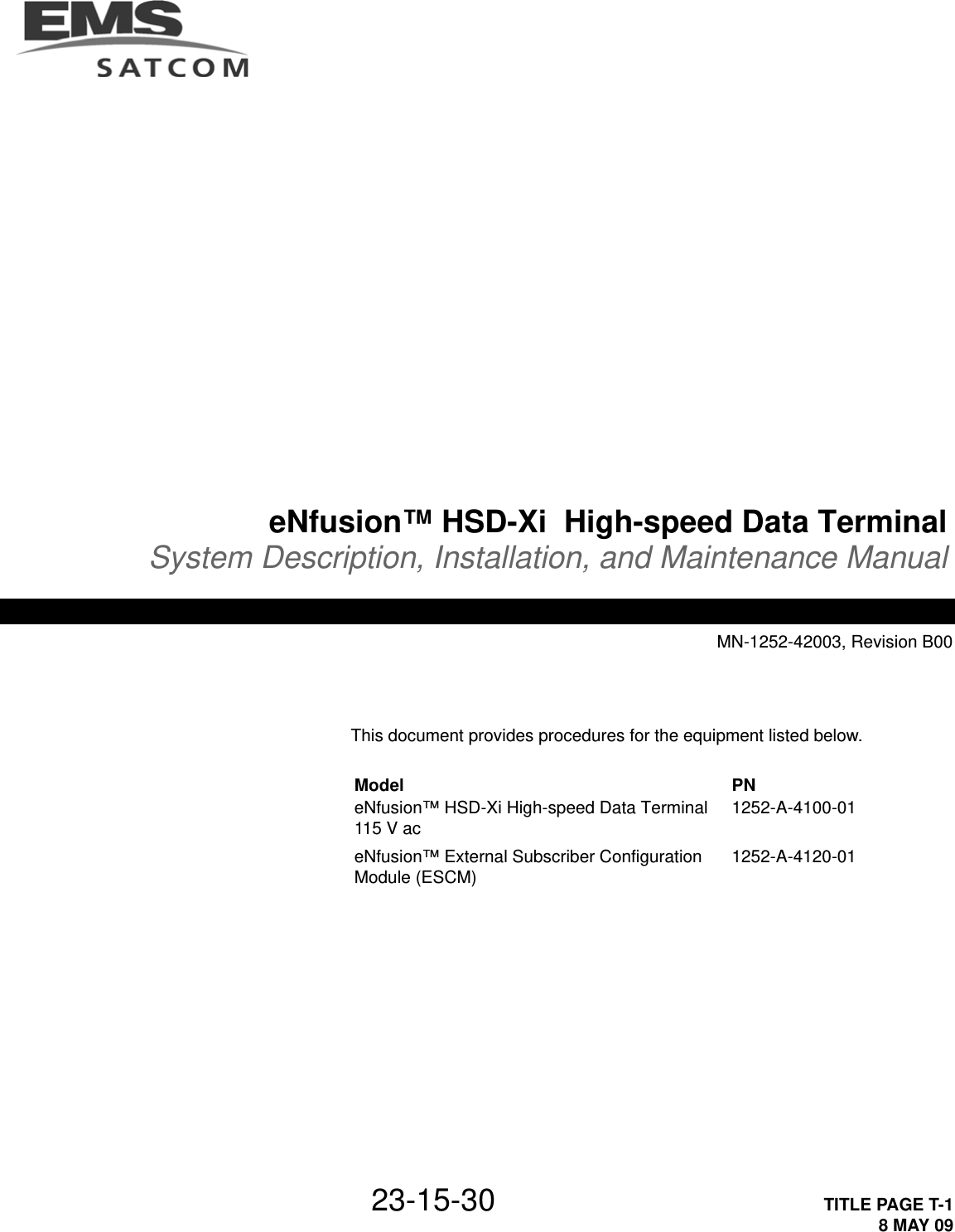 23-15-30 TITLE PAGE T-18 MAY 09eNfusion™ HSD-Xi  High-speed Data TerminalSystem Description, Installation, and Maintenance ManualMN-1252-42003, Revision B00This document provides procedures for the equipment listed below.Model PNeNfusion™ HSD-Xi High-speed Data Terminal 115 V ac 1252-A-4100-01eNfusion™ External Subscriber Configuration Module (ESCM) 1252-A-4120-01