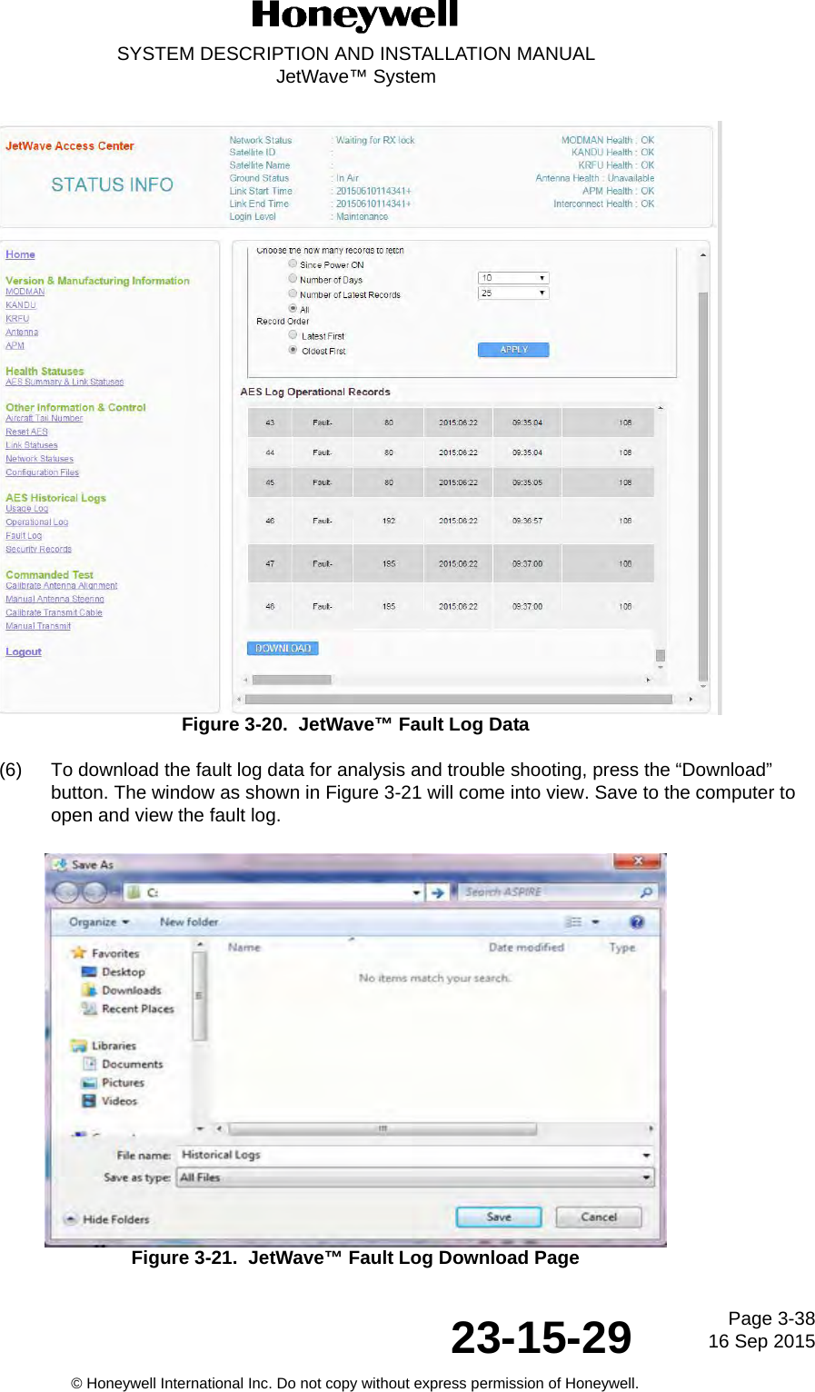 Page 3-3816 Sep 201523-15-29SYSTEM DESCRIPTION AND INSTALLATION MANUALJetWave™ System© Honeywell International Inc. Do not copy without express permission of Honeywell.Figure 3-20.  JetWave™ Fault Log Data (6) To download the fault log data for analysis and trouble shooting, press the “Download” button. The window as shown in Figure 3-21 will come into view. Save to the computer to open and view the fault log.Figure 3-21.  JetWave™ Fault Log Download Page