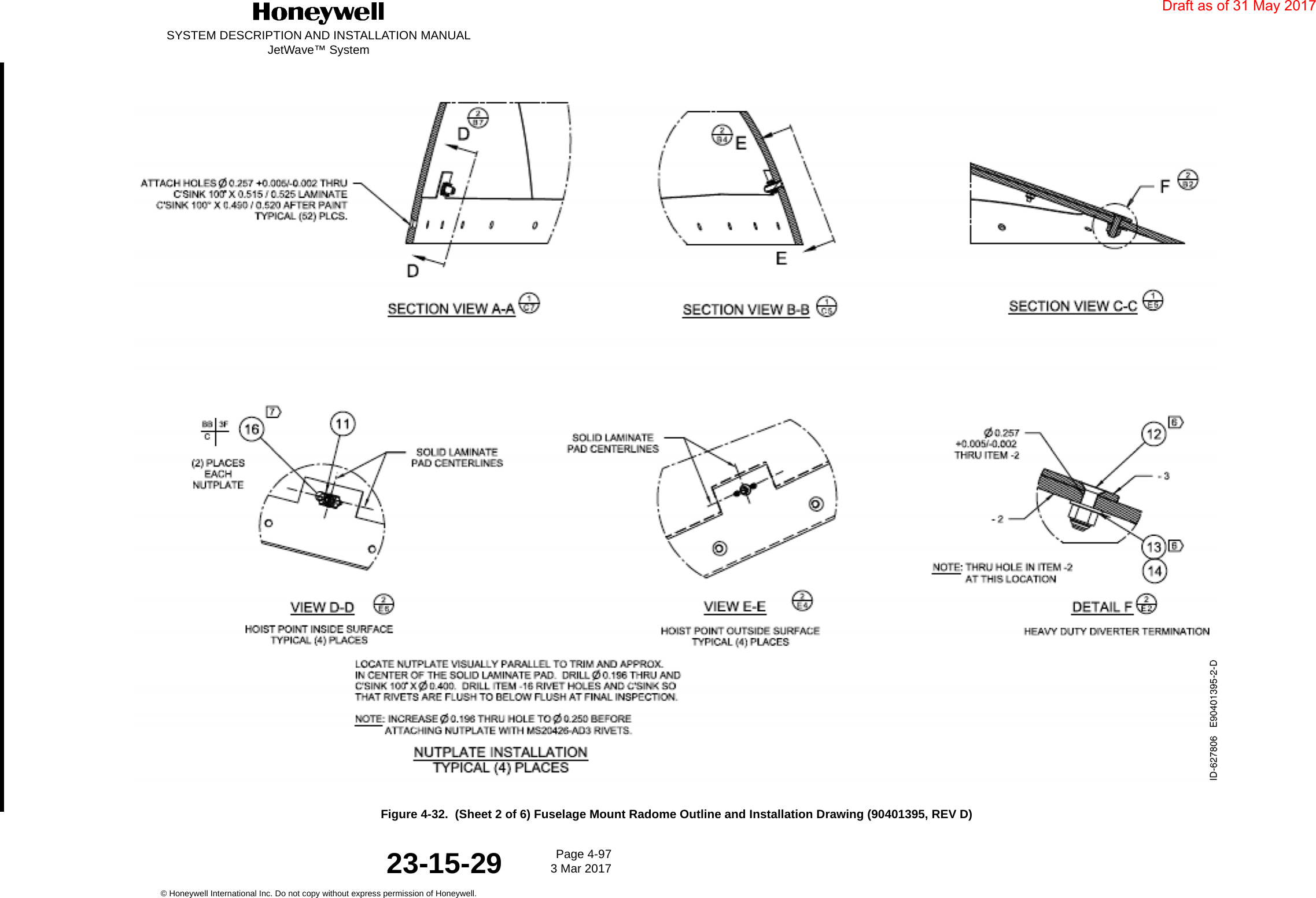 SYSTEM DESCRIPTION AND INSTALLATION MANUALJetWave™ SystemPage 4-97 3 Mar 2017© Honeywell International Inc. Do not copy without express permission of Honeywell.23-15-29Figure 4-32.  (Sheet 2 of 6) Fuselage Mount Radome Outline and Installation Drawing (90401395, REV D)Draft as of 31 May 2017