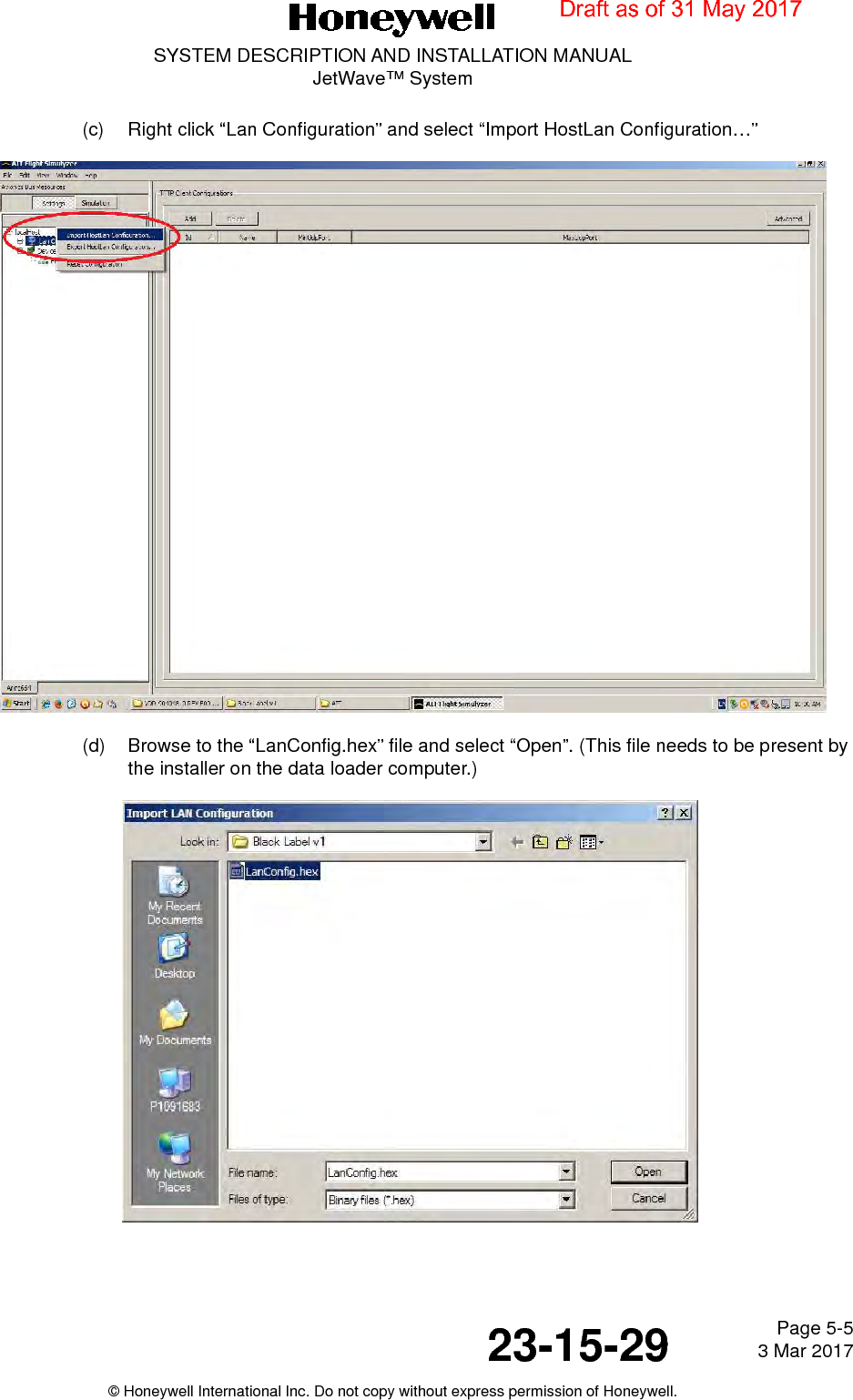 Page 5-5 3 Mar 201723-15-29SYSTEM DESCRIPTION AND INSTALLATION MANUALJetWave™ System© Honeywell International Inc. Do not copy without express permission of Honeywell.(c) Right click “Lan Configuration” and select “Import HostLan Configuration…”(d) Browse to the “LanConfig.hex” file and select “Open”. (This file needs to be present by the installer on the data loader computer.)Draft as of 31 May 2017