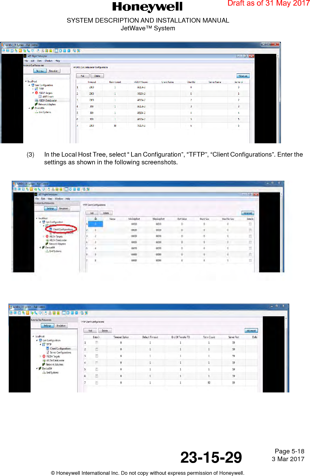 Page 5-18 3 Mar 201723-15-29SYSTEM DESCRIPTION AND INSTALLATION MANUALJetWave™ System© Honeywell International Inc. Do not copy without express permission of Honeywell.(3) In the Local Host Tree, select “ Lan Configuration”, “TFTP”, “Client Configurations”. Enter the settings as shown in the following screenshots.Draft as of 31 May 2017