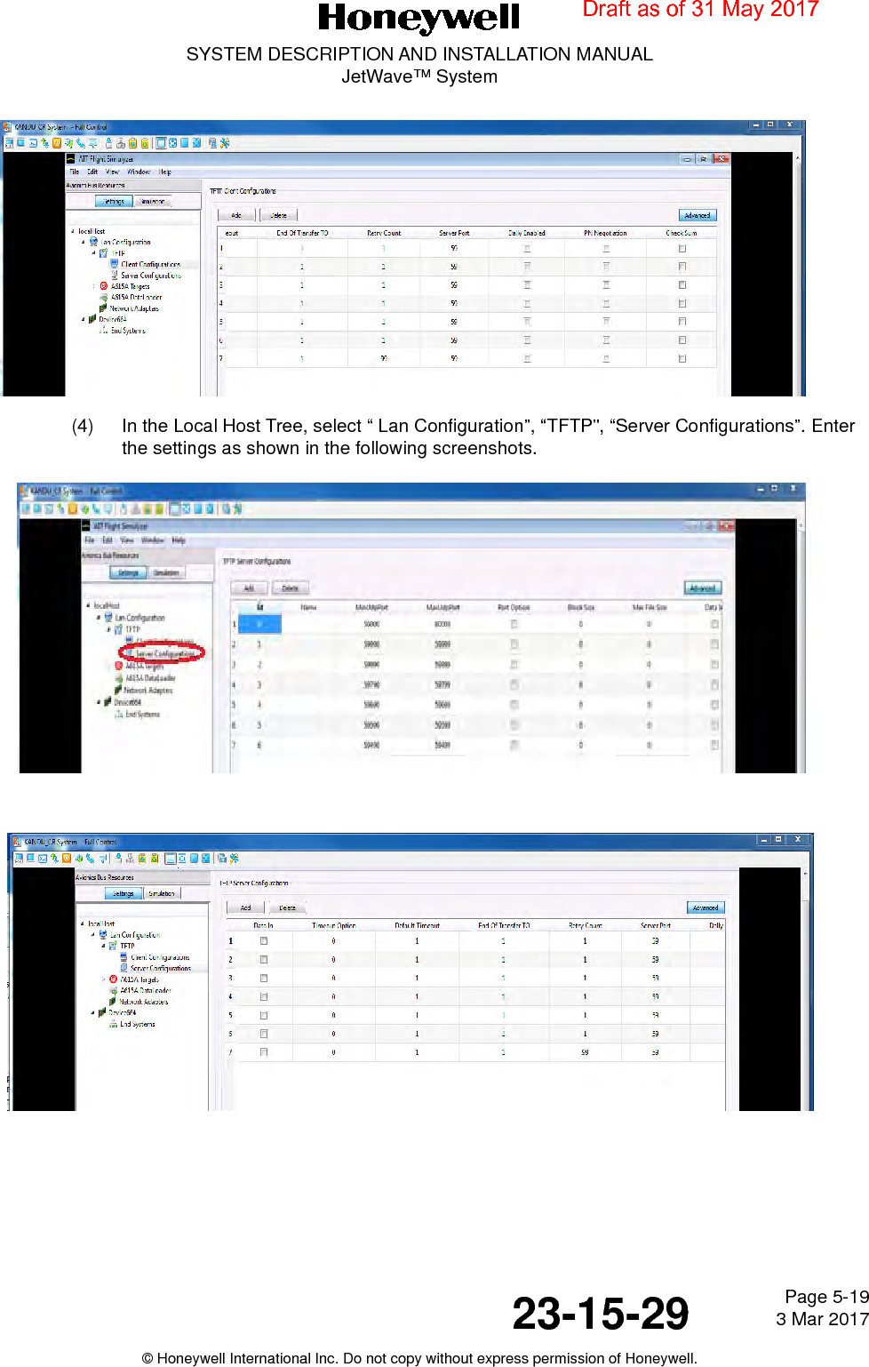 Page 5-19 3 Mar 201723-15-29SYSTEM DESCRIPTION AND INSTALLATION MANUALJetWave™ System© Honeywell International Inc. Do not copy without express permission of Honeywell.(4) In the Local Host Tree, select “ Lan Configuration”, “TFTP”, “Server Configurations”. Enter the settings as shown in the following screenshots.Draft as of 31 May 2017