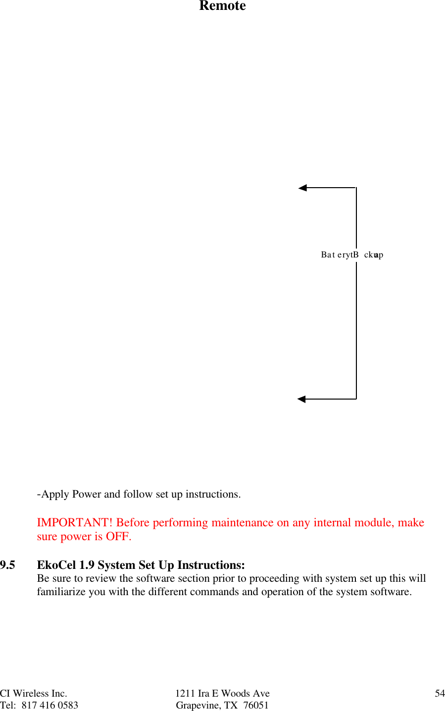 CI Wireless Inc. 1211 Ira E Woods Ave 54Tel:  817 416 0583 Grapevine, TX  76051RemoteBattery Backup-Apply Power and follow set up instructions.IMPORTANT! Before performing maintenance on any internal module, makesure power is OFF.9.5 EkoCel 1.9 System Set Up Instructions:Be sure to review the software section prior to proceeding with system set up this willfamiliarize you with the different commands and operation of the system software.