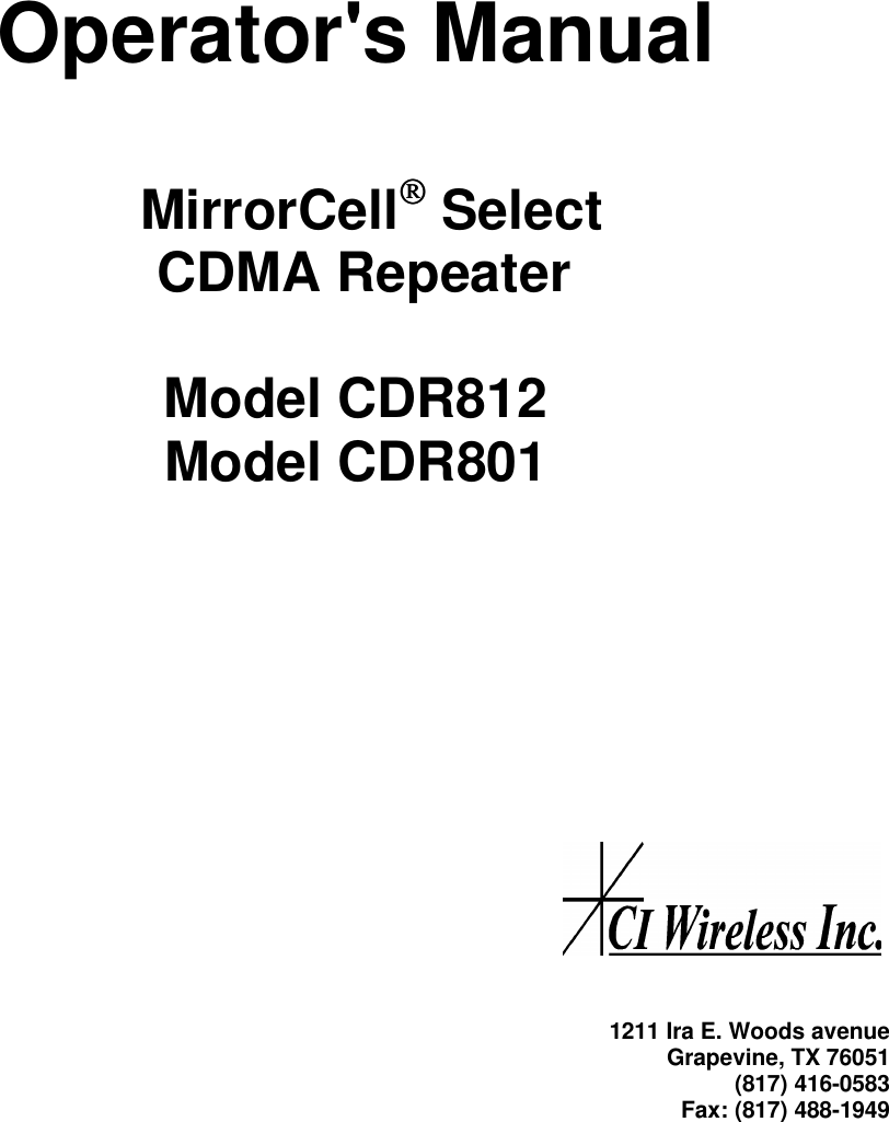 Operator&apos;s Manual  MirrorCell Select CDMA RepeaterModel CDR812Model CDR8011211 Ira E. Woods avenueGrapevine, TX 76051(817) 416-0583Fax: (817) 488-1949