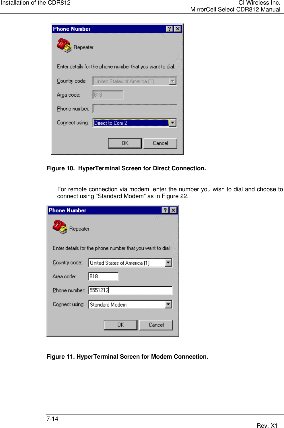 Installation of the CDR812 CI Wireless Inc.MirrorCell Select CDR812 Manual7-14 Rev. X1Figure 10.  HyperTerminal Screen for Direct Connection.For remote connection via modem, enter the number you wish to dial and choose toconnect using “Standard Modem” as in Figure 22.Figure 11. HyperTerminal Screen for Modem Connection.