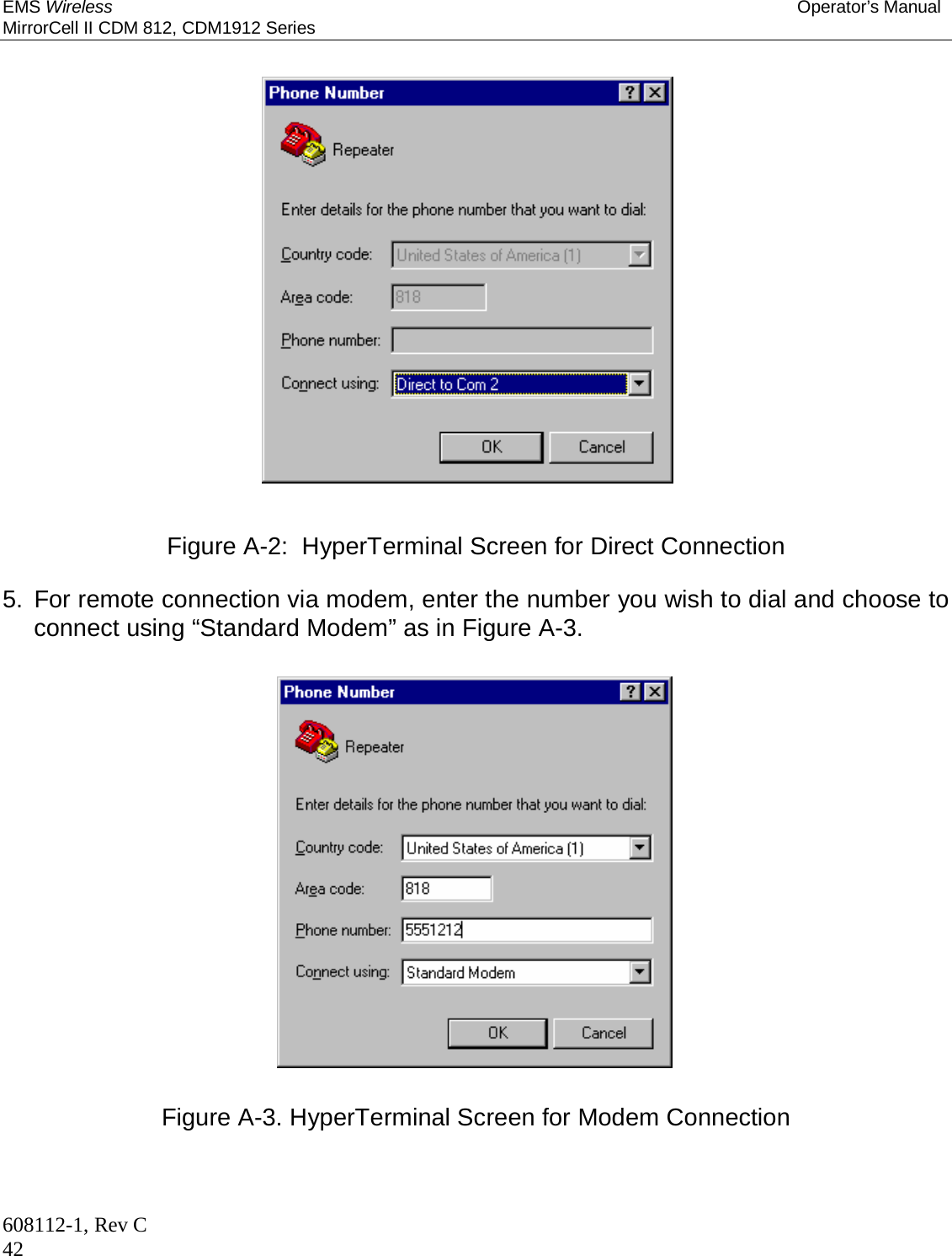 EMS Wireless Operator’s Manual MirrorCell II CDM 812, CDM1912 Series 608112-1, Rev C 42   Figure A-2:  HyperTerminal Screen for Direct Connection  5.  For remote connection via modem, enter the number you wish to dial and choose to connect using “Standard Modem” as in Figure A-3.   Figure A-3. HyperTerminal Screen for Modem Connection 