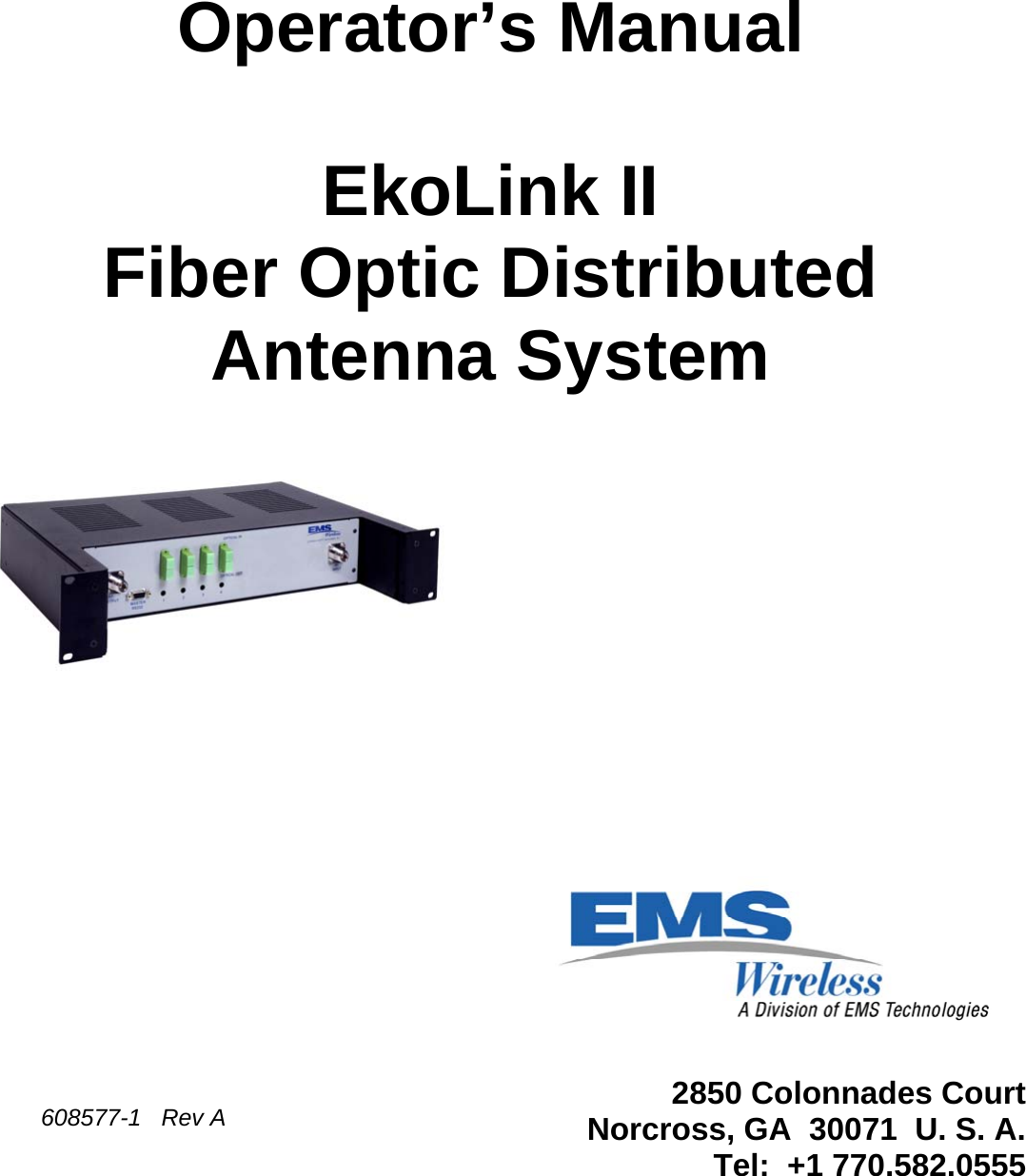      Operator’s Manual  EkoLink II Fiber Optic Distributed Antenna System                        2850 Colonnades Court        Norcross, GA  30071  U. S. A.         Tel:  +1 770.582.0555  608577-1   Rev A 