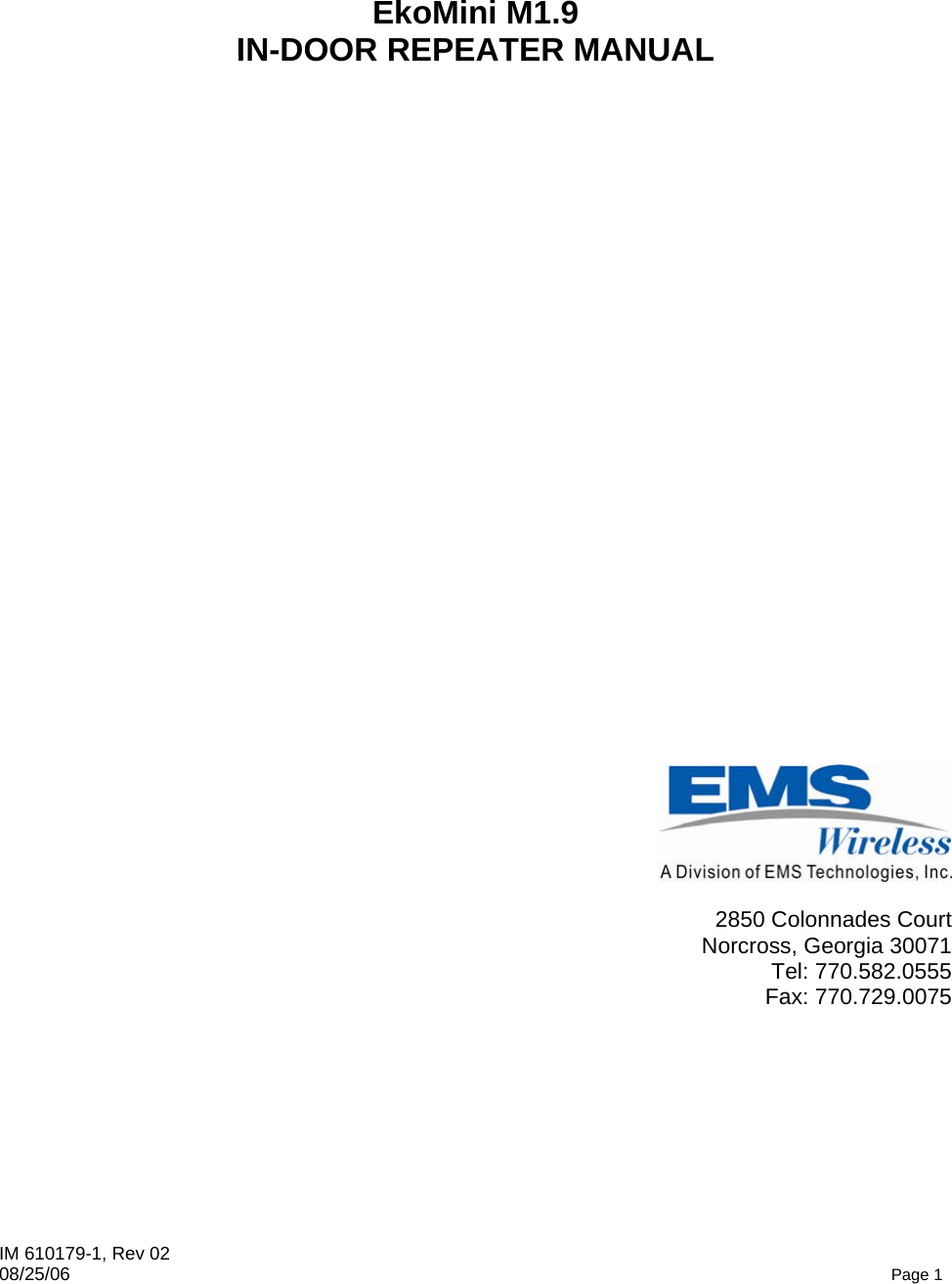 IM 610179-1, Rev 02 08/25/06   Page 1     EkoMini M1.9 IN-DOOR REPEATER MANUAL                              2850 Colonnades Court Norcross, Georgia 30071  Tel: 770.582.0555 Fax: 770.729.0075    