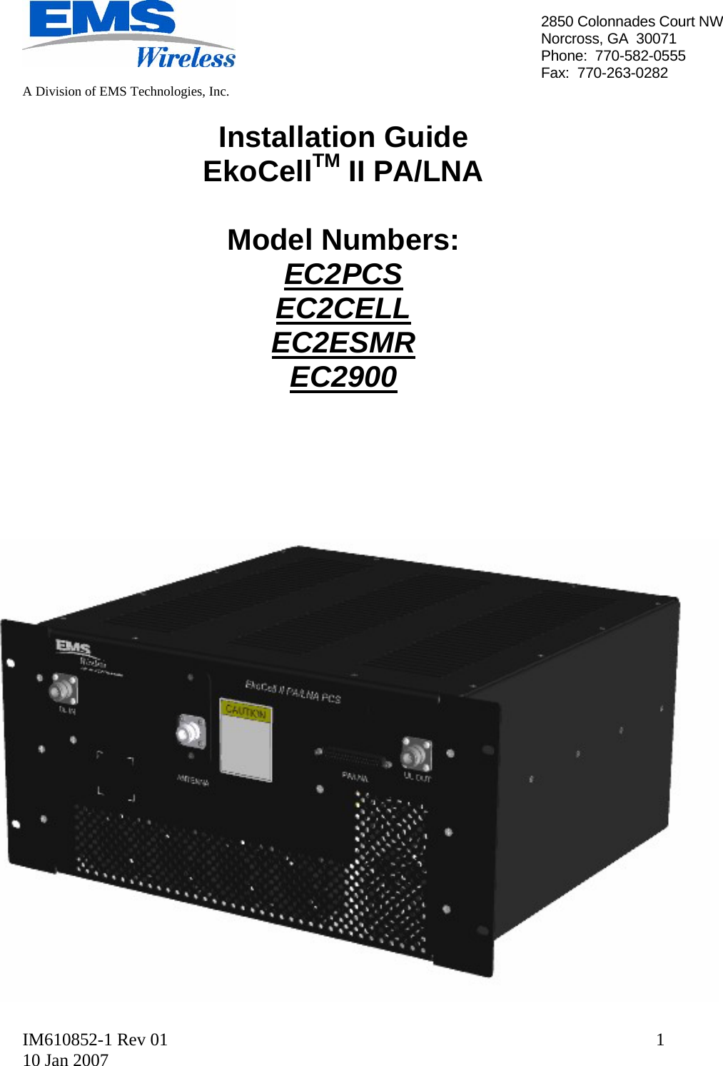   A Division of EMS Technologies, Inc.  IM610852-1 Rev 01 10 Jan 2007  12850 Colonnades Court NWNorcross, GA  30071 Phone:  770-582-0555 Fax:  770-263-0282  Installation Guide EkoCellTM II PA/LNA  Model Numbers: EC2PCS EC2CELL EC2ESMR EC2900                              