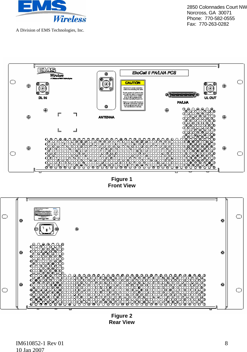   A Division of EMS Technologies, Inc.  IM610852-1 Rev 01 10 Jan 2007  82850 Colonnades Court NWNorcross, GA  30071 Phone:  770-582-0555 Fax:  770-263-0282                        Figure 1 Front View                     Figure 2 Rear View  