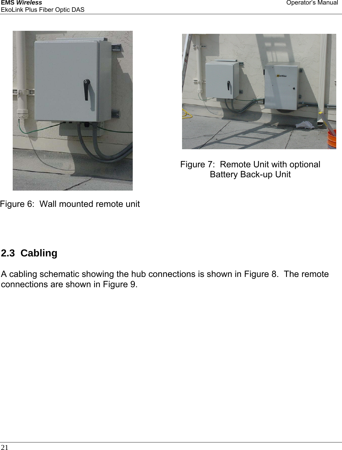 EMS Wireless Operator’s Manual EkoLink Plus Fiber Optic DAS 21                             2.3  Cabling  A cabling schematic showing the hub connections is shown in Figure 8.  The remote connections are shown in Figure 9. Figure 6:  Wall mounted remote unit Figure 7:  Remote Unit with optional Battery Back-up Unit 