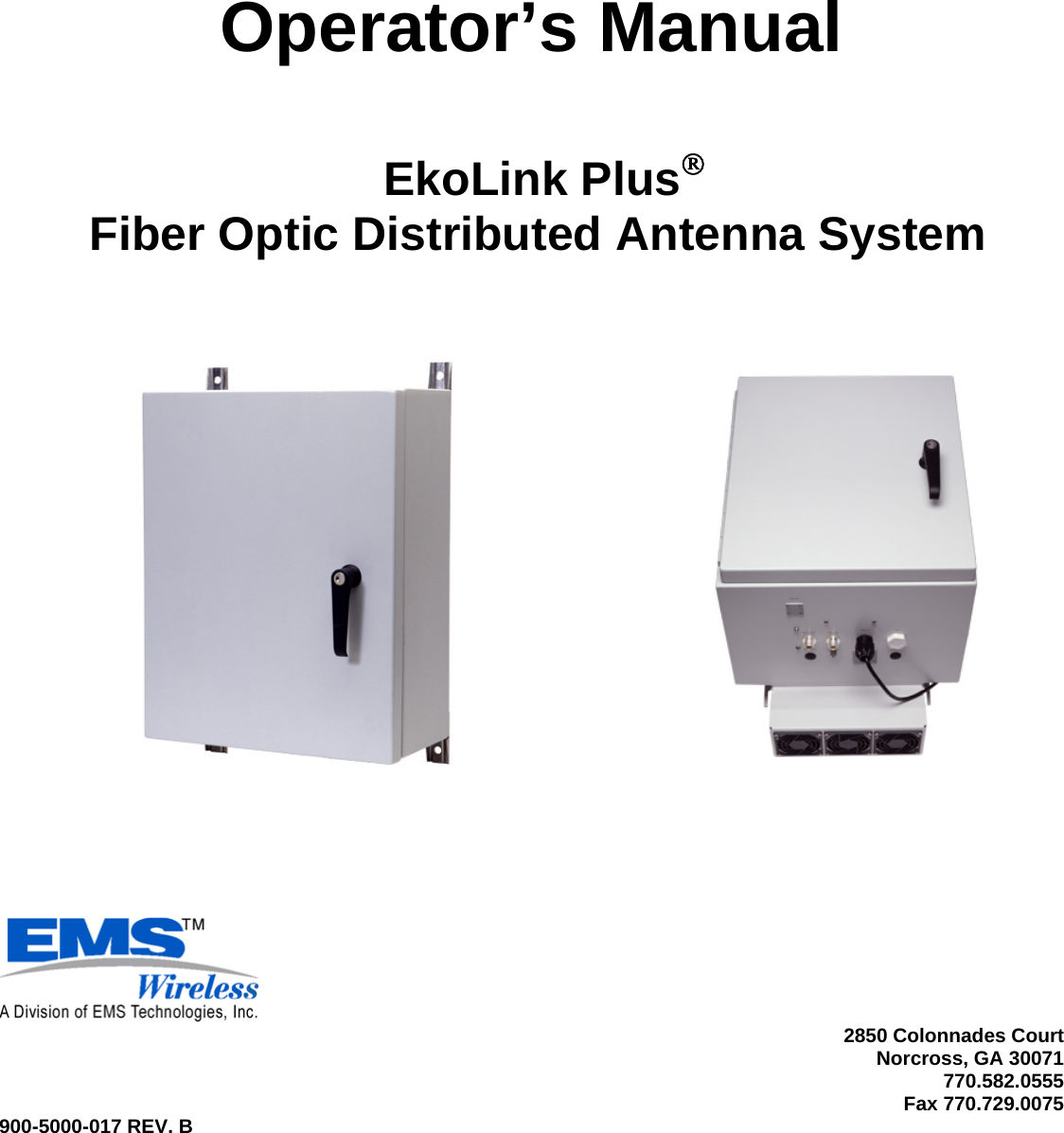    Operator’s Manual     EkoLink Plus®   Fiber Optic Distributed Antenna System                  2850 Colonnades Court Norcross, GA 30071 770.582.0555 Fax 770.729.0075 900-5000-017 REV. B   